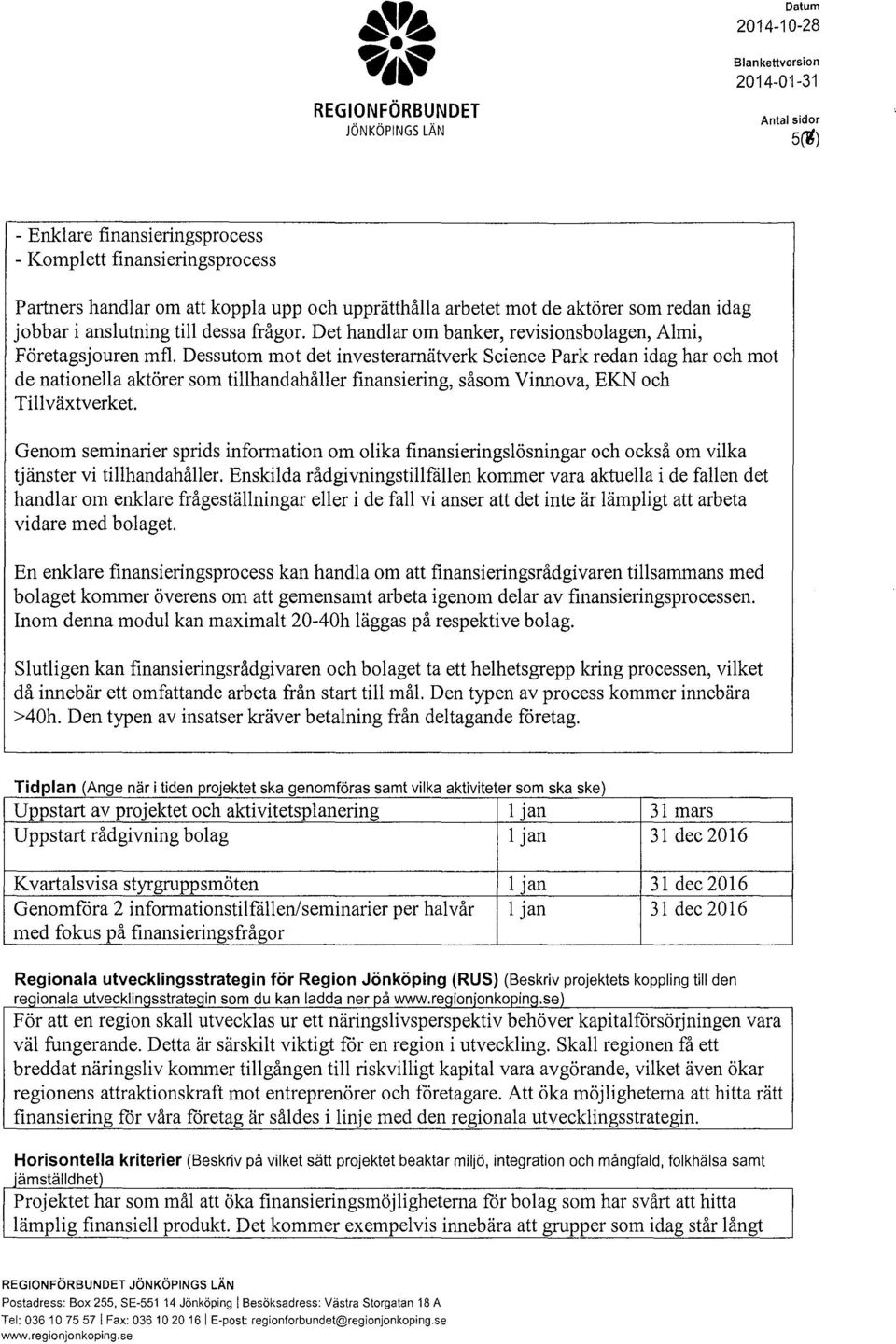 till dessa frågr. Det handlar m banker, revisinsblagen, Almi, Företagsjuren mfl.