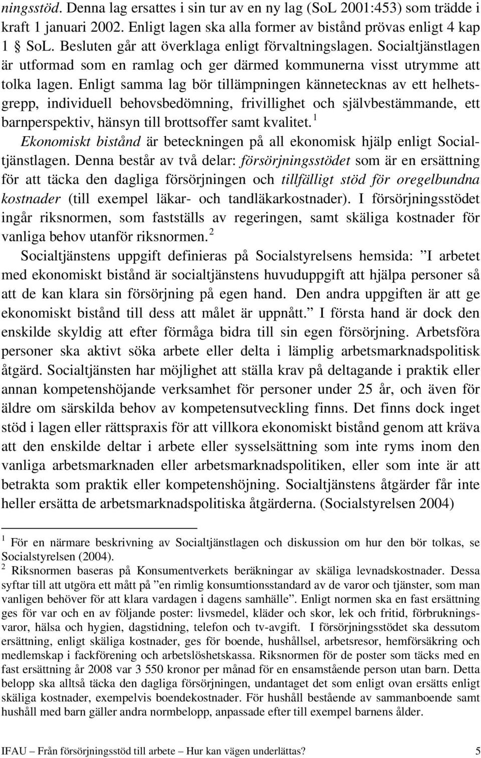 Enligt samma lag bör tillämpningen kännetecknas av ett helhetsgrepp, individuell behovsbedömning, frivillighet och självbestämmande, ett barnperspektiv, hänsyn till brottsoffer samt kvalitet.