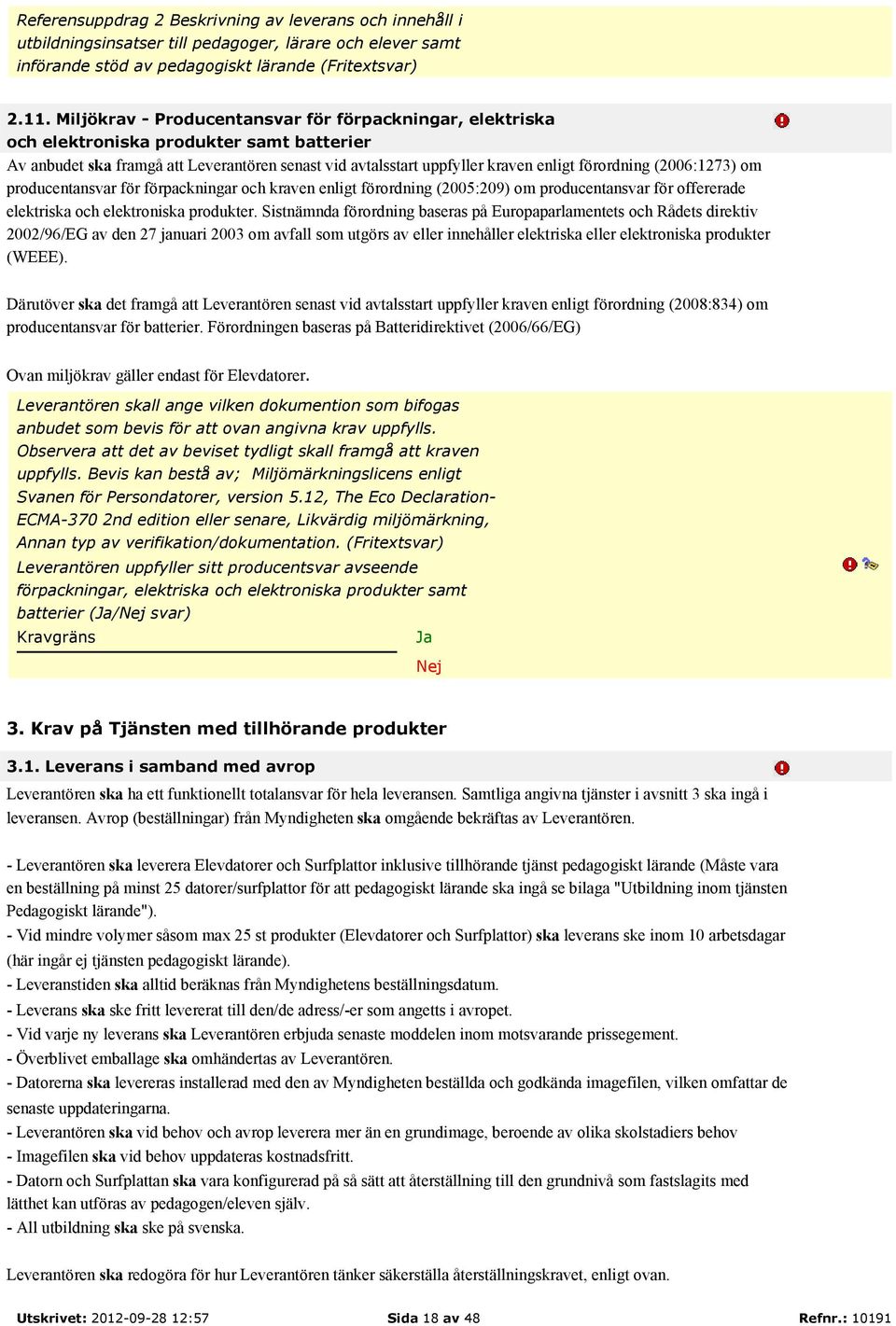 (2006:1273) om producentansvar för förpackningar och kraven enligt förordning (2005:209) om producentansvar för offererade elektriska och elektroniska produkter.