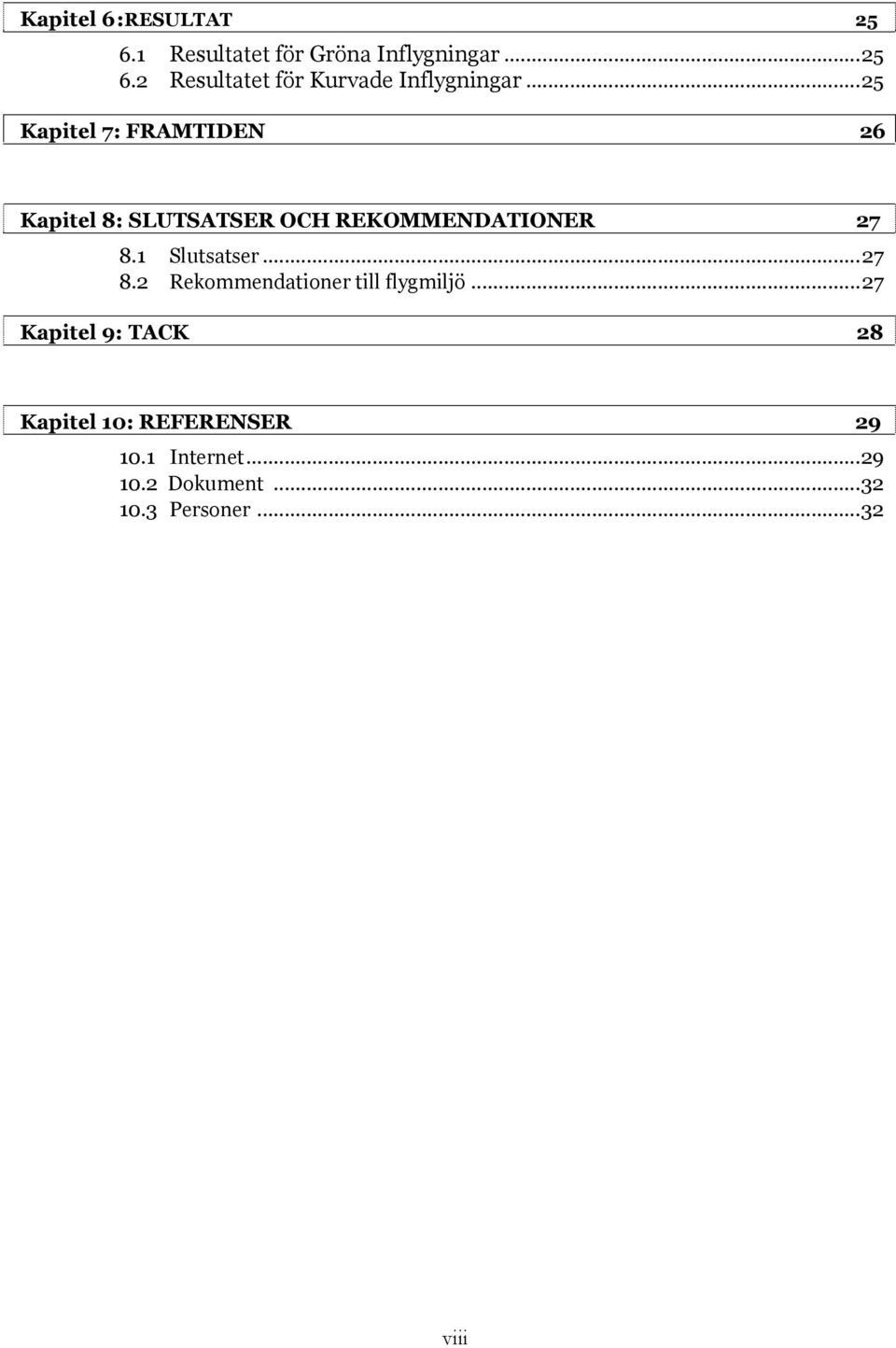 1 Slutsatser... 27 8.2 Rekommendationer till flygmiljö.