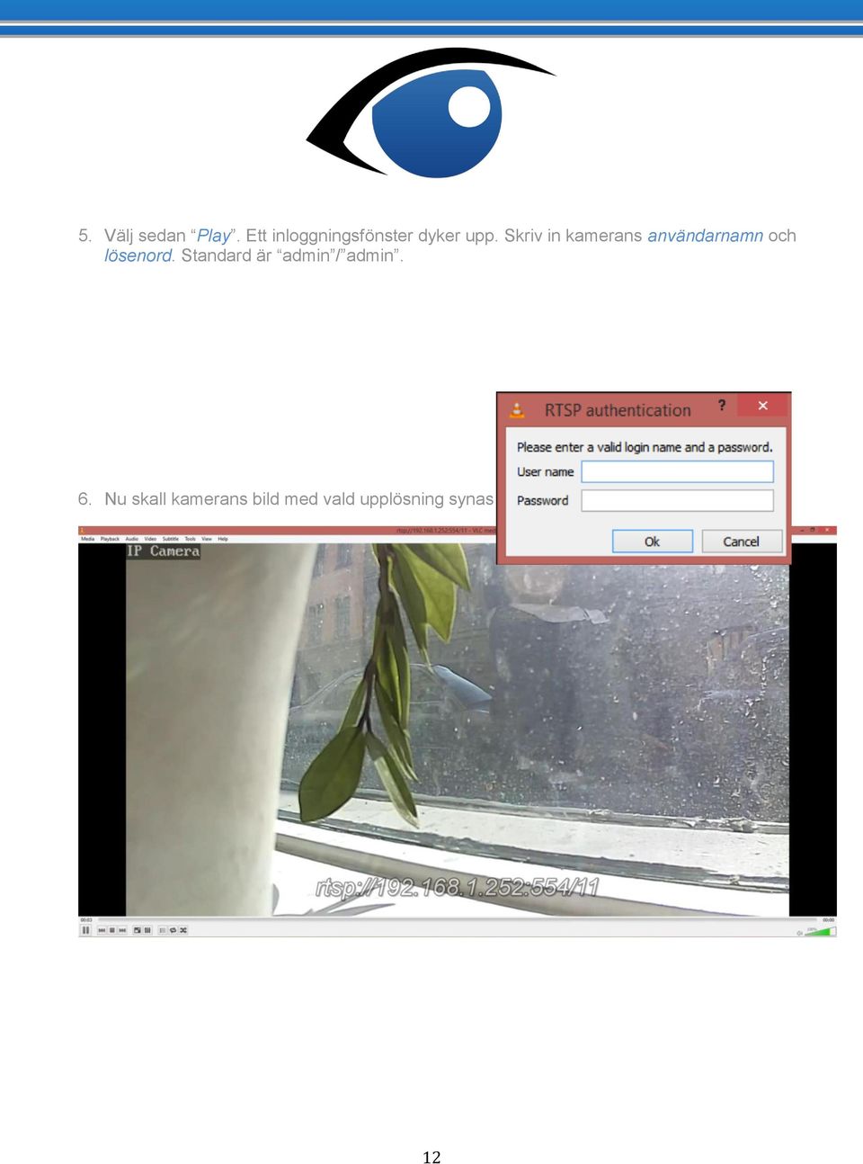 Skriv in kamerans användarnamn och lösenord.
