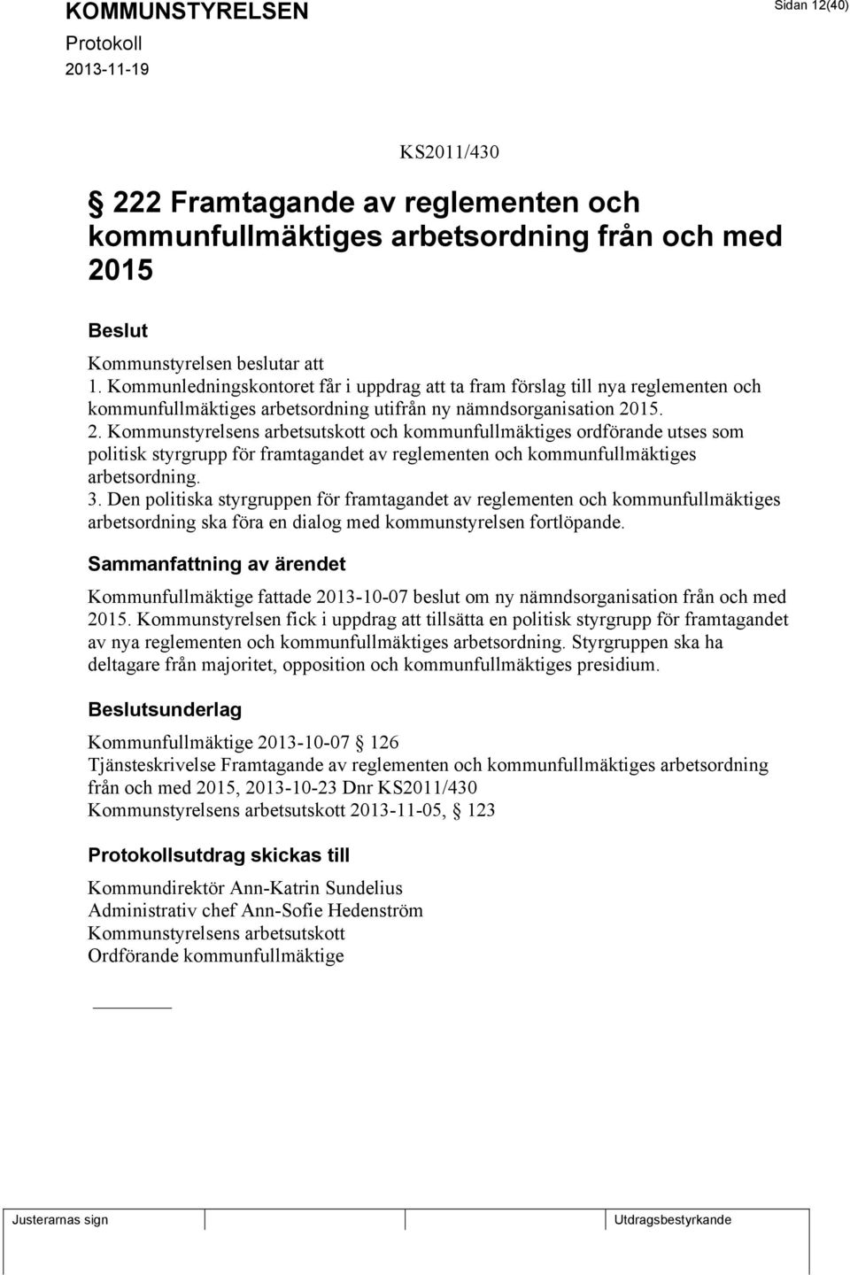 15. 2. Kommunstyrelsens arbetsutskott och kommunfullmäktiges ordförande utses som politisk styrgrupp för framtagandet av reglementen och kommunfullmäktiges arbetsordning. 3.