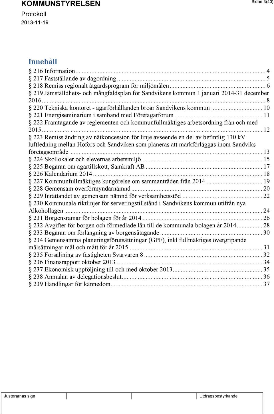 .. 10 221 Energiseminarium i samband med Företagarforum... 11 222 Framtagande av reglementen och kommunfullmäktiges arbetsordning från och med 2015.