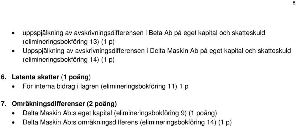 Latenta skatter (1 poäng) För interna bidrag i lagren (elimineringsbokföring 11) 1 p 7.