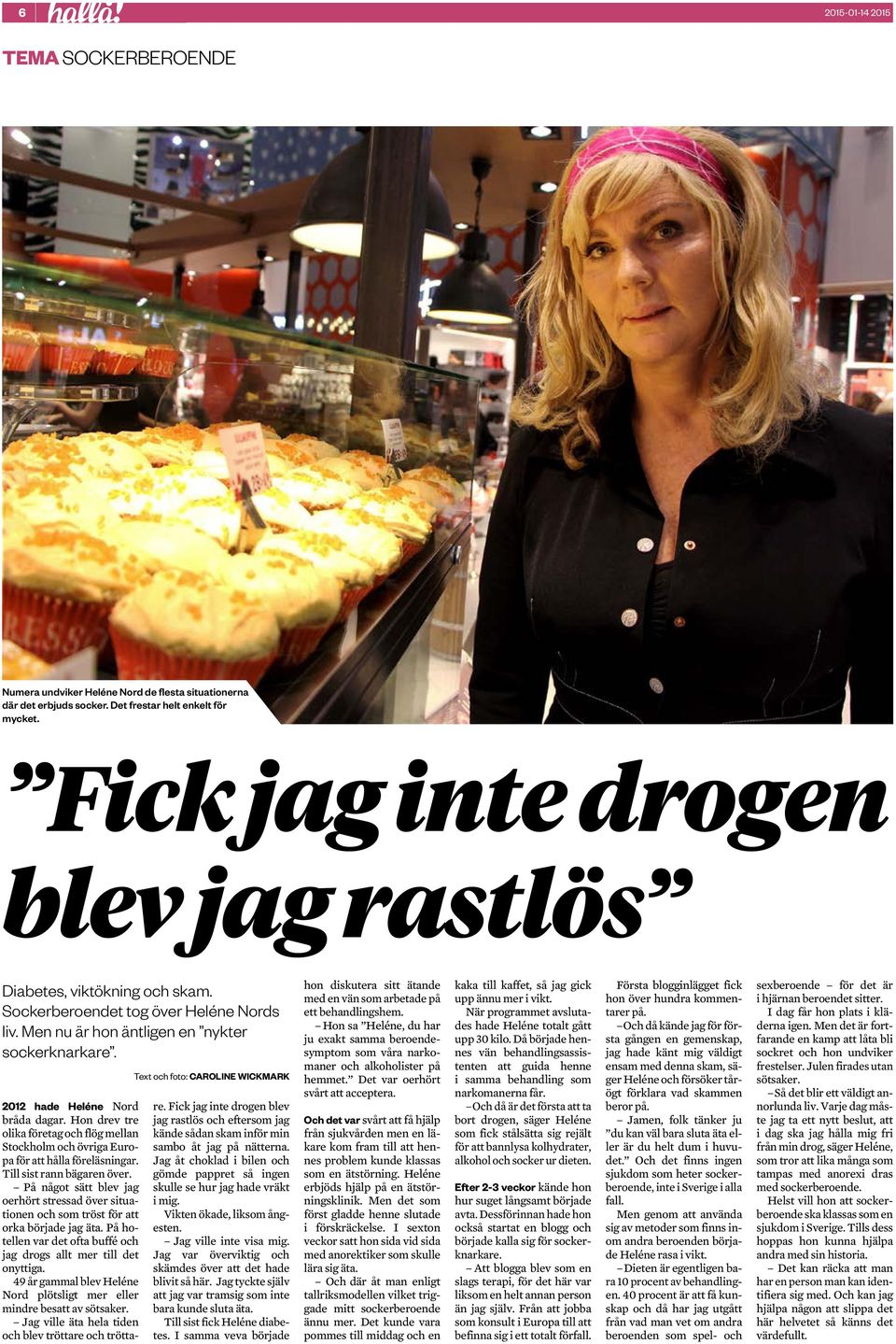 Text och foto: CAROLINE WICKMARK 2012 hade Heléne Nord bråda dagar. Hon drev tre olika företag och flög mellan Stockholm och övriga Europa för att hålla föreläsningar. Till sist rann bägaren över.
