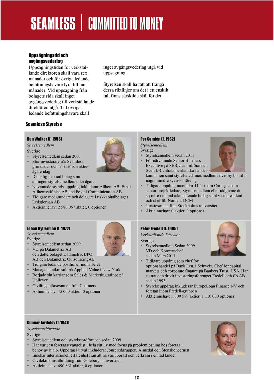 Styrelsen skall ha rätt att frångå dessa riktlinjer om det i ett enskilt fall finns särskilda skäl för det. Seamless Styrelse Dan Walker (f.