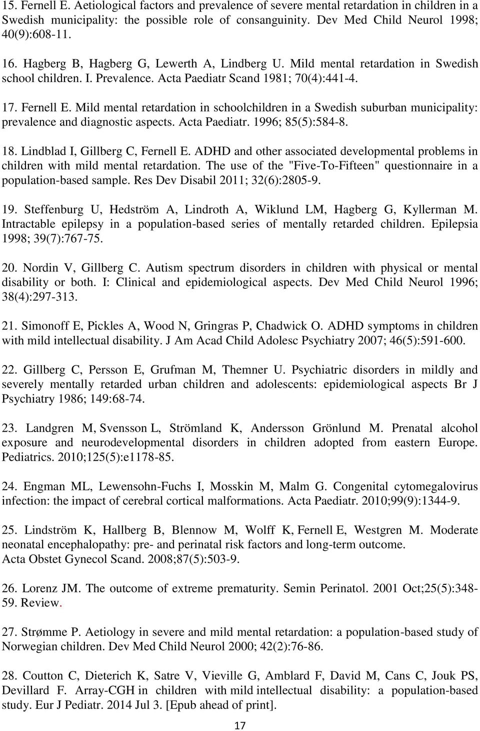 Mild mental retardation in schoolchildren in a Swedish suburban municipality: prevalence and diagnostic aspects. Acta Paediatr. 1996; 85(5):584-8. 18. Lindblad I, Gillberg C, Fernell E.