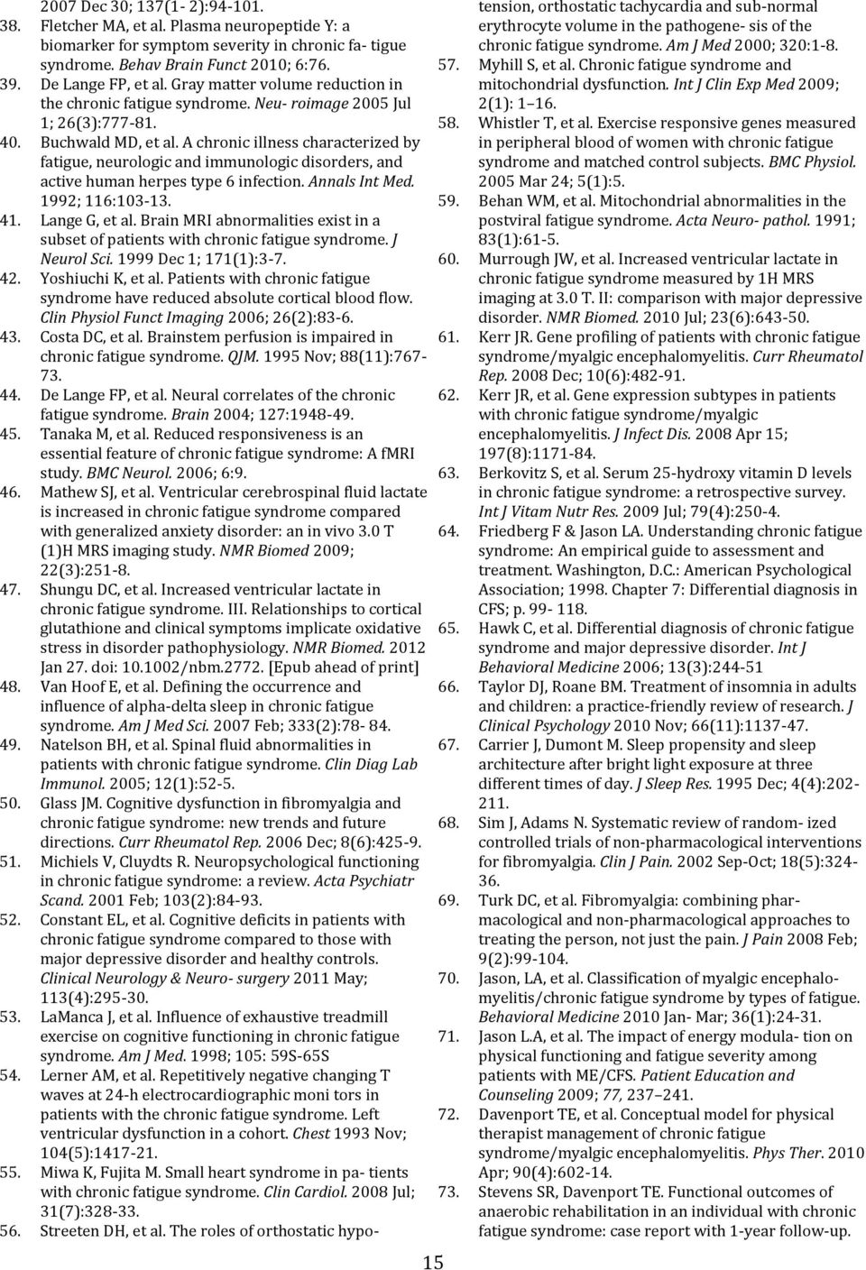 A chronic illness characterized by fatigue, neurologic and immunologic disorders, and active human herpes type 6 infection. Annals Int Med. 1992; 116:103-13. 41. Lange G, et al.