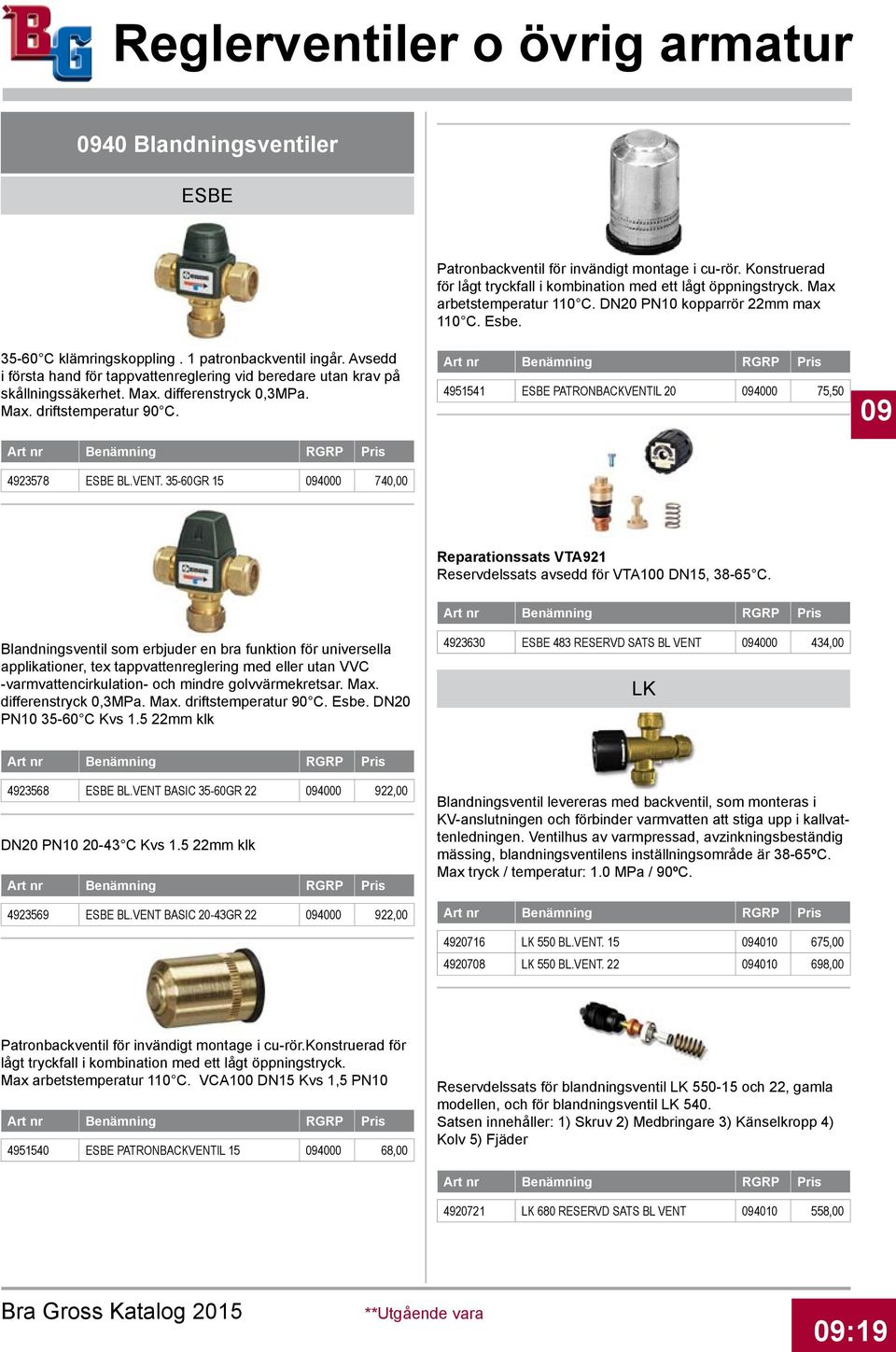 differenstryck 0,3MPa. Max. driftstemperatur 90 C. 4923578 ESBE BL.VENT.