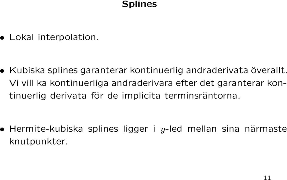 Vi vill ka kontinuerliga andraderivara efter det garanterar