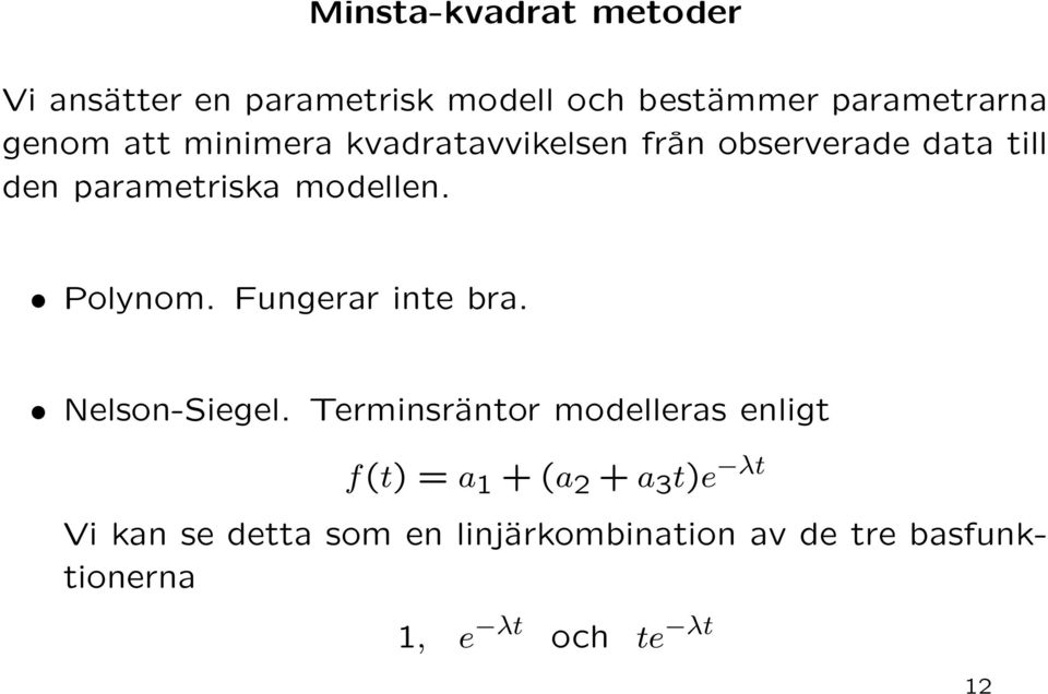 parametriska modellen. Polynom. Fungerar inte bra. Nelson-Siegel.