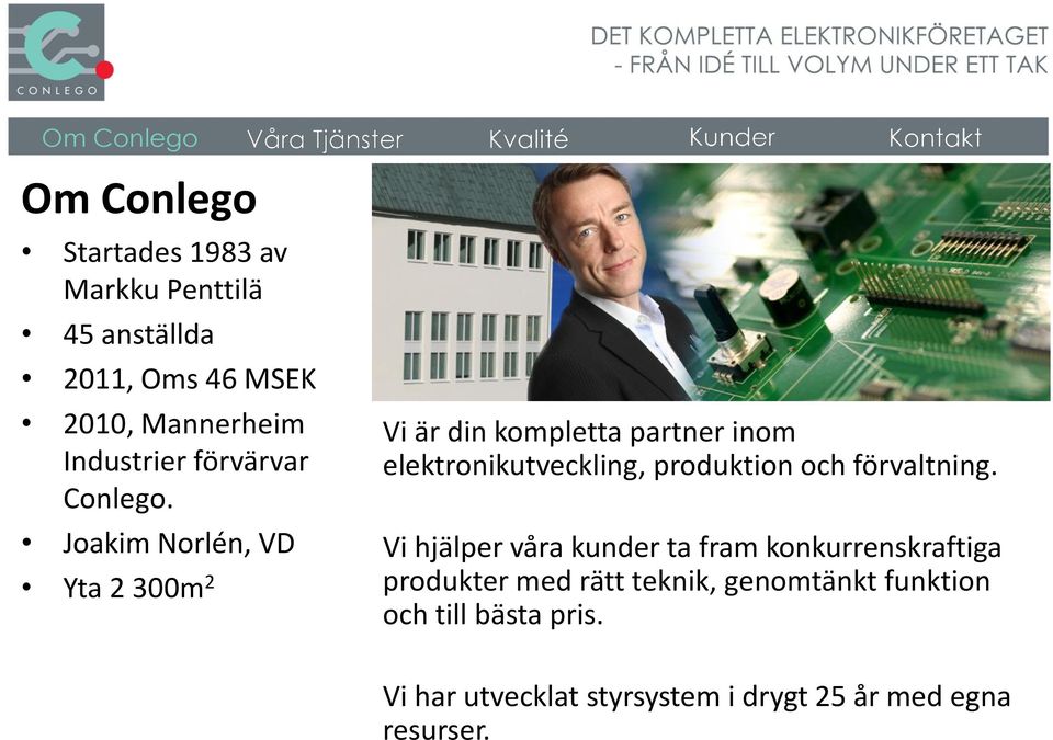 Joakim Norlén, VD Yta 2 300m 2 Vi är din kompletta partner inom elektronikutveckling, produktion och