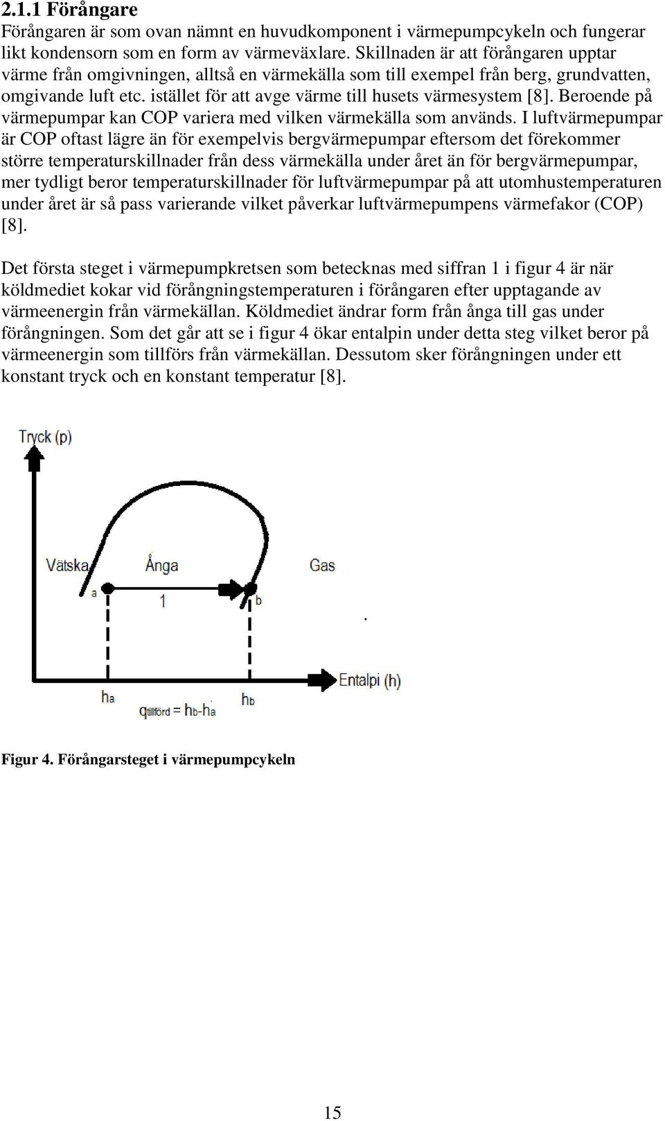 Beroende på värmepumpar kan COP variera med vilken värmekälla som används.