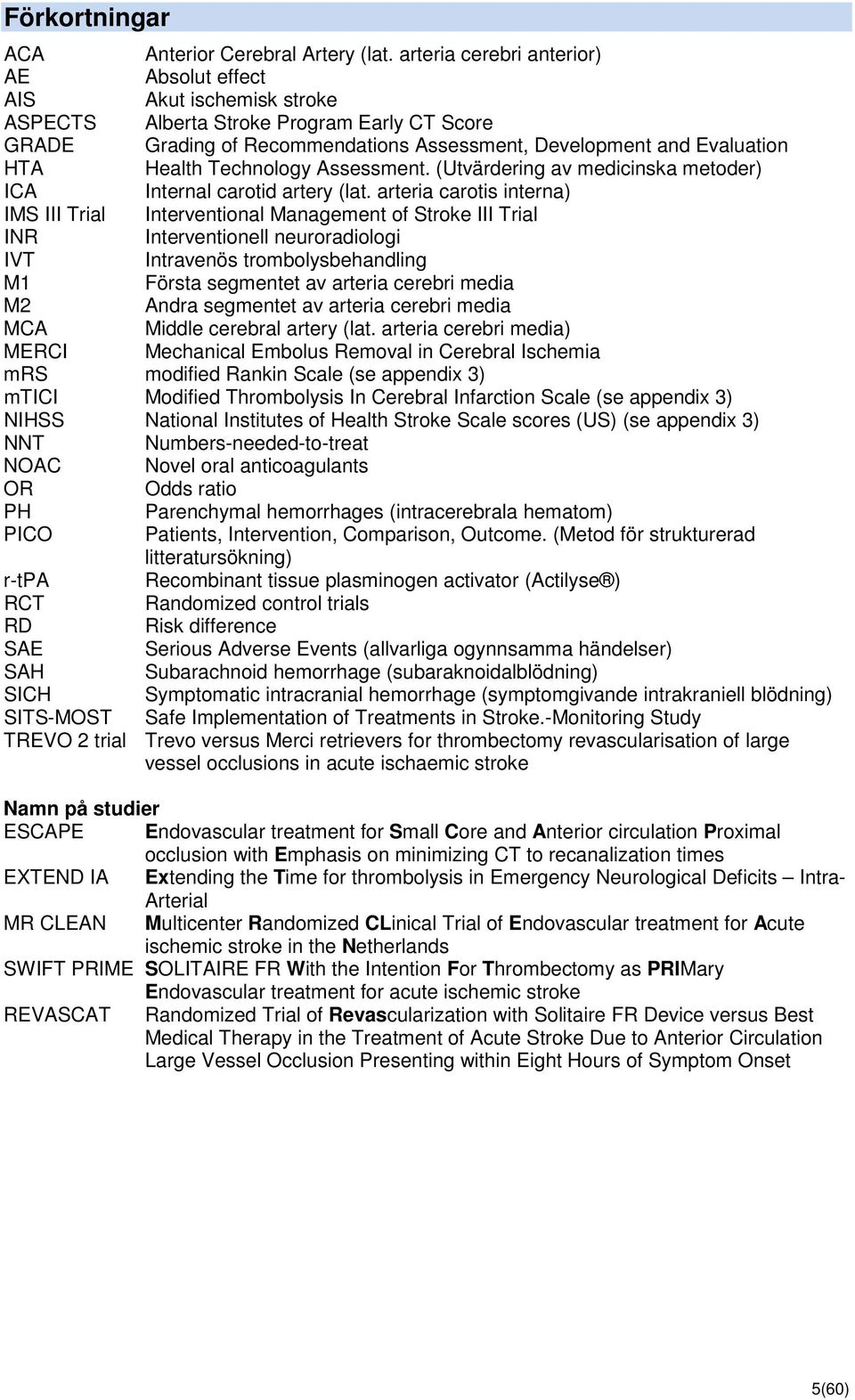 Technology Assessment. (Utvärdering av medicinska metoder) ICA Internal carotid artery (lat.