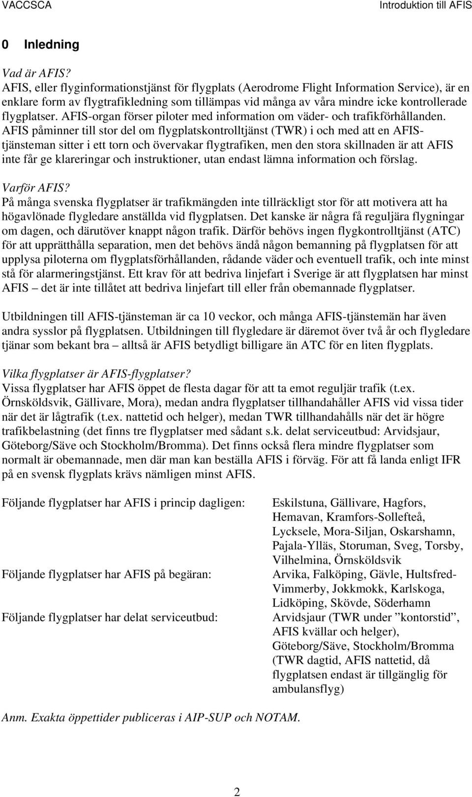 AFIS-organ förser piloter med information om väder- och trafikförhållanden.