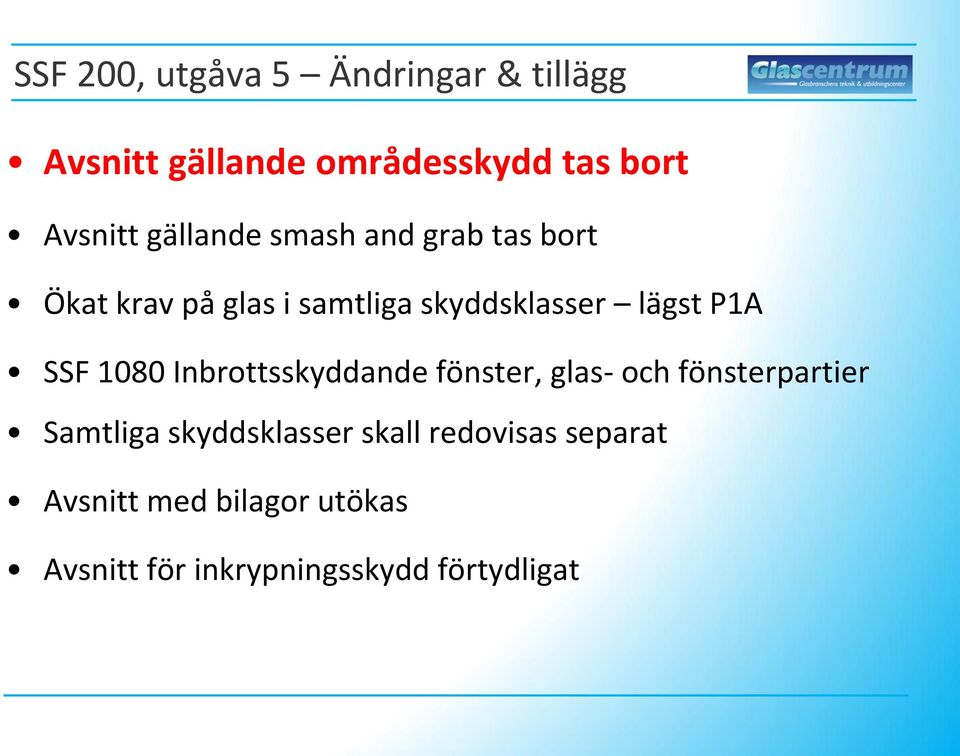 SSF 1080 Inbrottsskyddande fönster, glas- och fönsterpartier Samtliga skyddsklasser