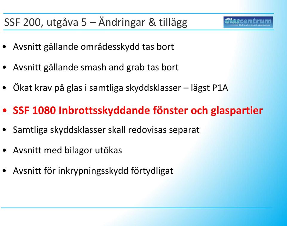 lägst P1A SSF 1080 Inbrottsskyddande fönster och glaspartier Samtliga skyddsklasser