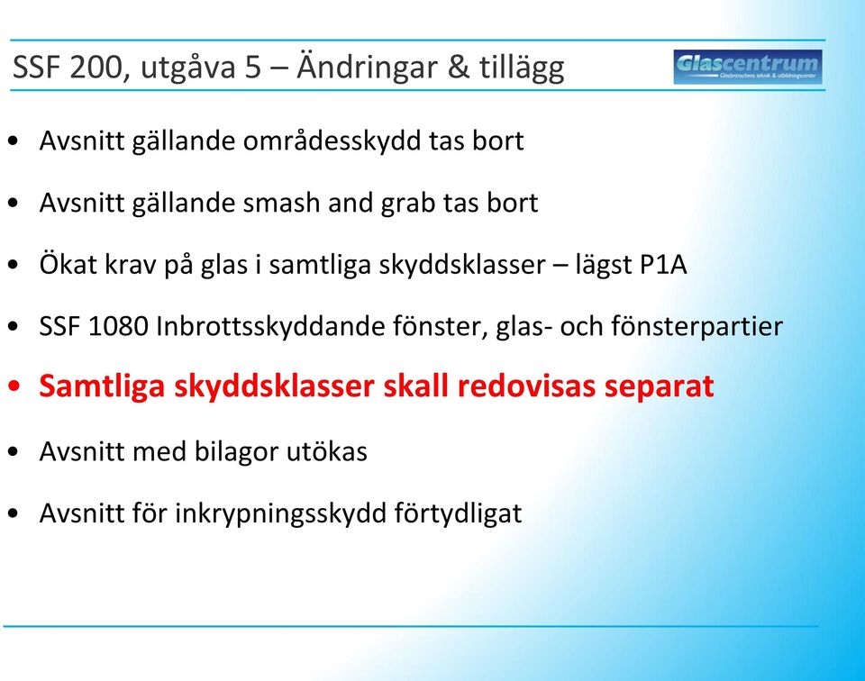 SSF 1080 Inbrottsskyddande fönster, glas- och fönsterpartier Samtliga skyddsklasser