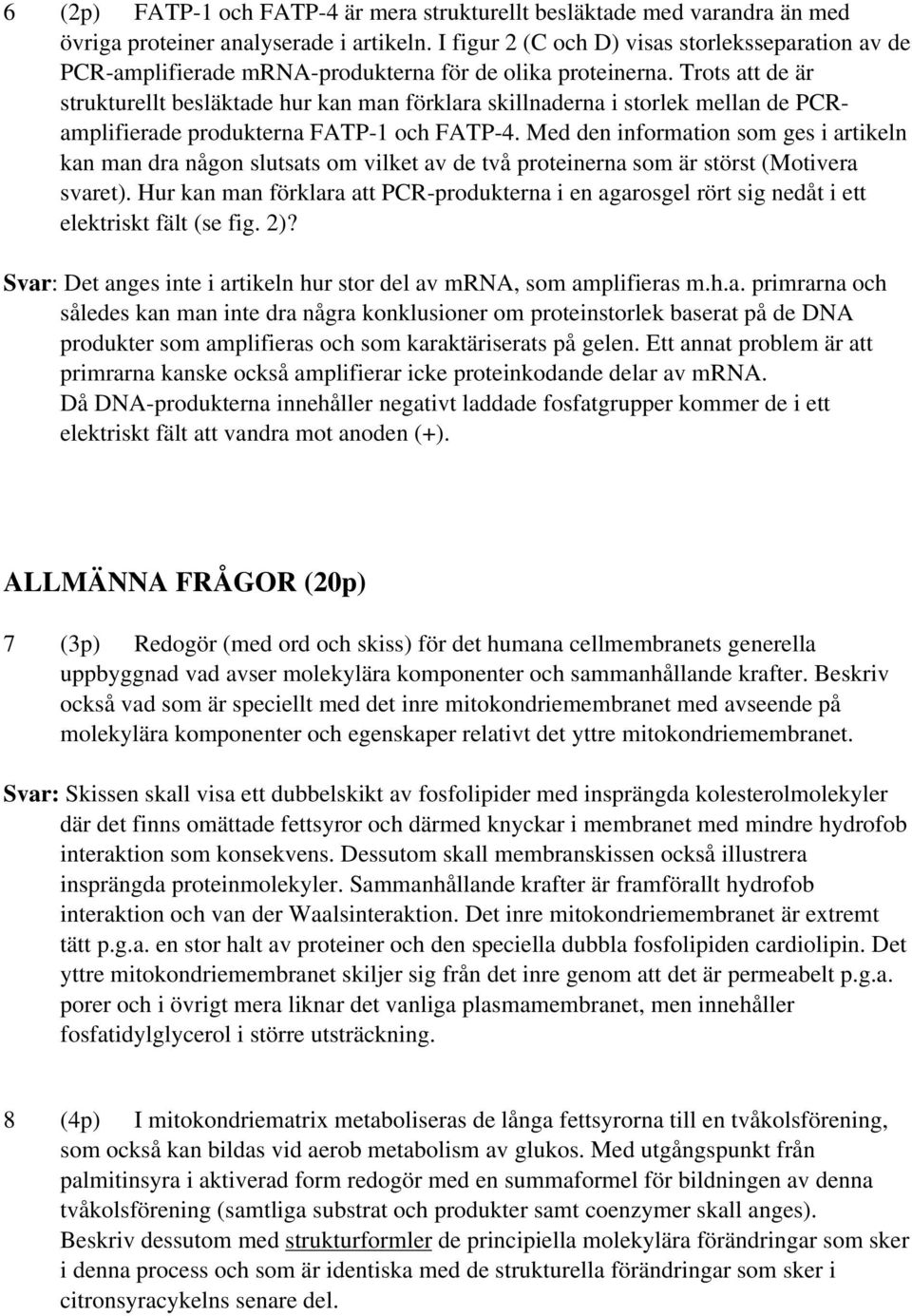 Trots att de är strukturellt besläktade hur kan man förklara skillnaderna i storlek mellan de PCRamplifierade produkterna FATP-1 och FATP-4.