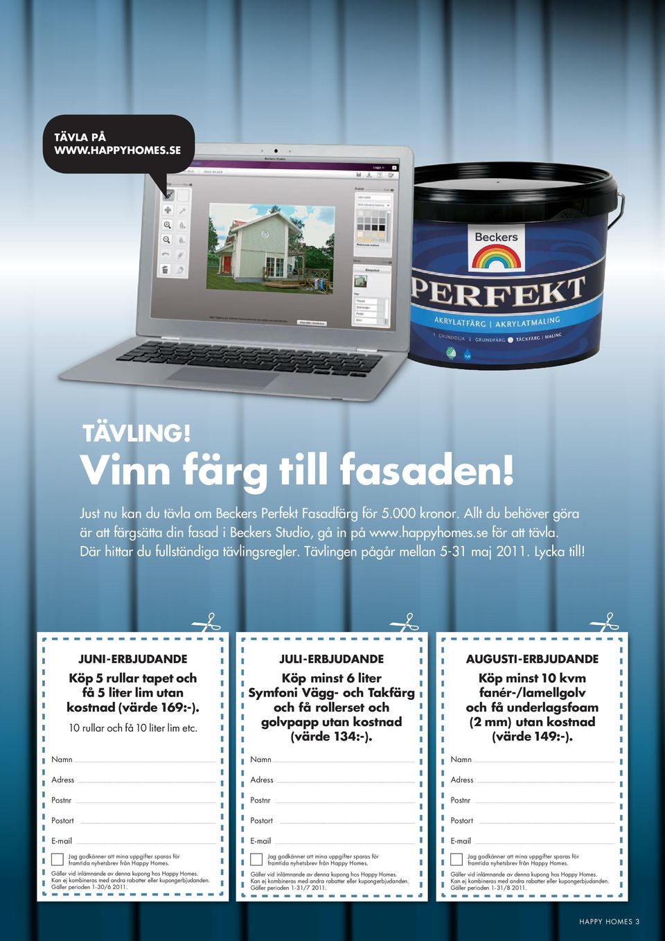 Namn Adress Postnr Juni-erbjudande Köp 5 rullar tapet och få 5 liter lim utan kostnad (värde 169:-). Postort 10 rullar och få 10 liter lim etc.