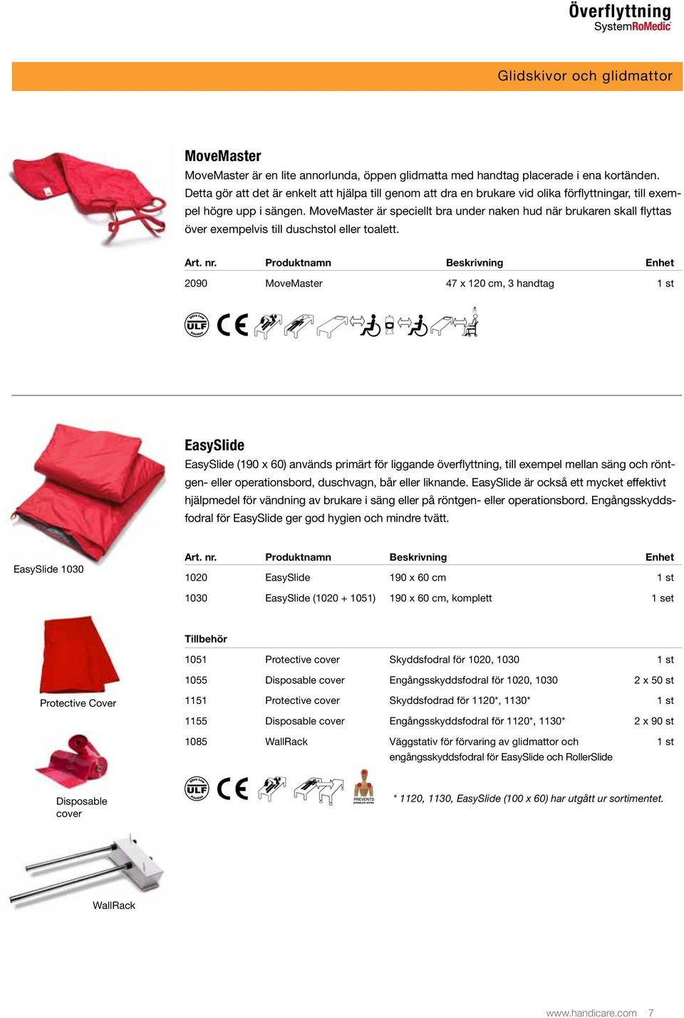 MoveMaster är speciellt bra under naken hud när brukaren skall flyttas över exempelvis till duschstol eller toalett.