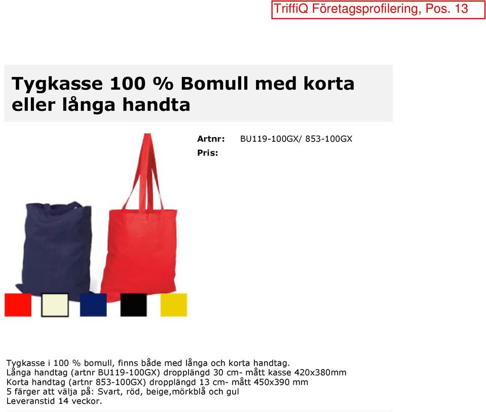 Långa handtag (artnr BU119 100GX) dropplängd 30 cm mått kasse 420x380mm Korta handtag