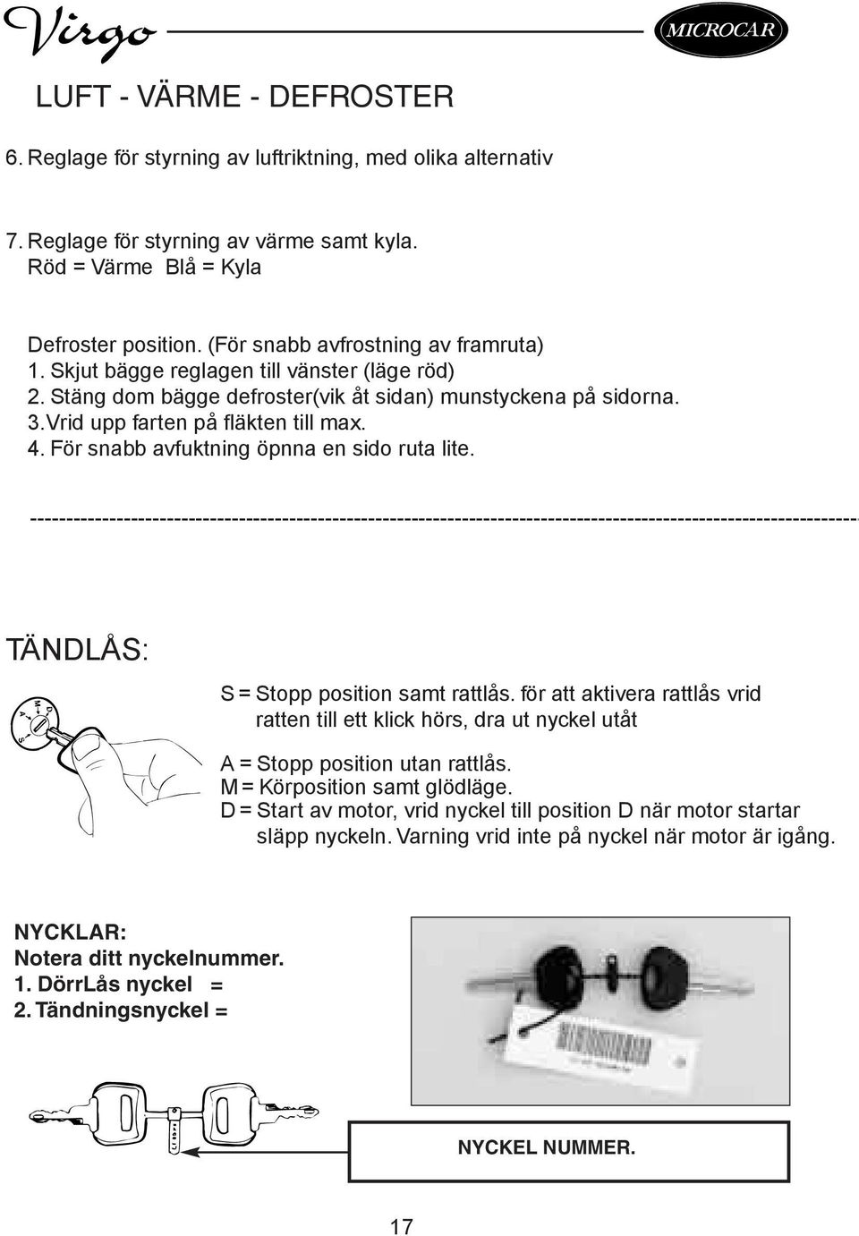 För snabb avfuktning öpnna en sido ruta lite.