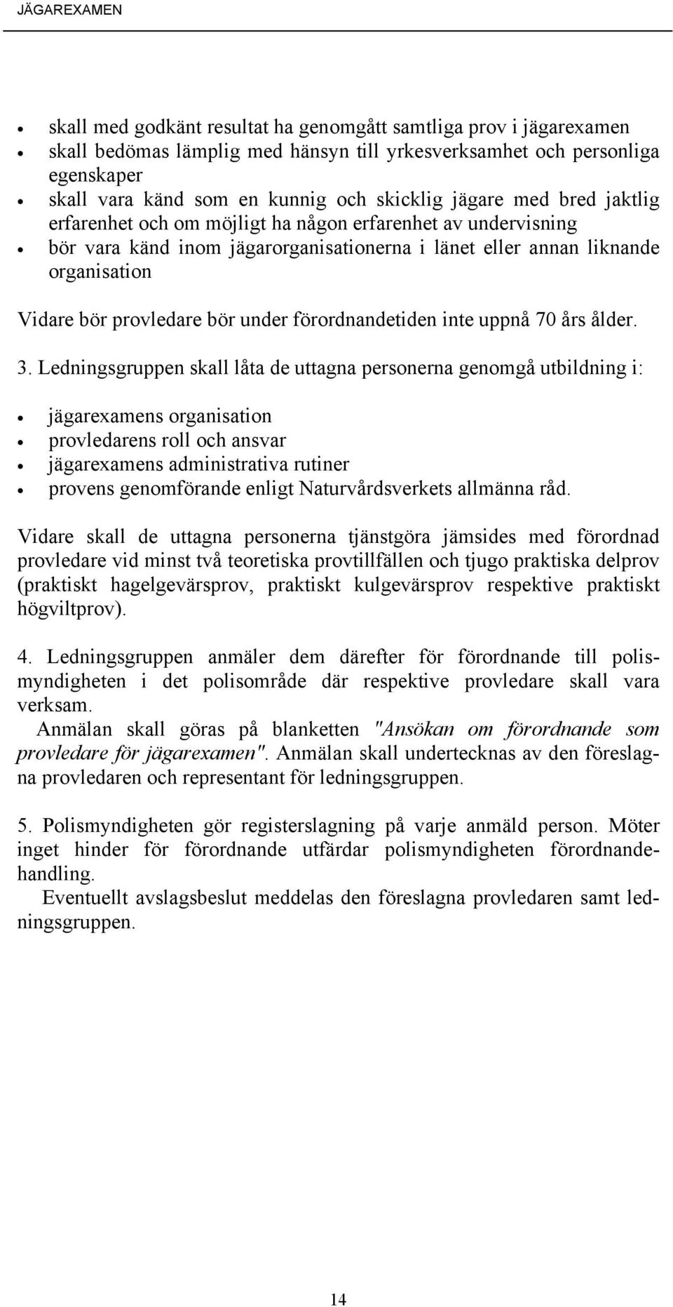 bör under förordnandetiden inte uppnå 70 års ålder. 3.