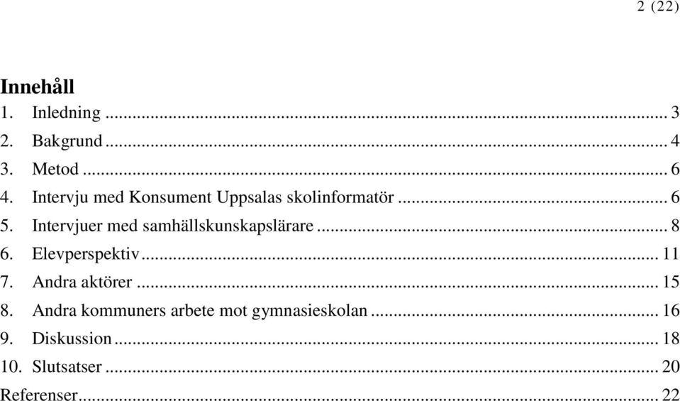 Intervjuer med samhällskunskapslärare... 8 6. Elevperspektiv... 11 7.