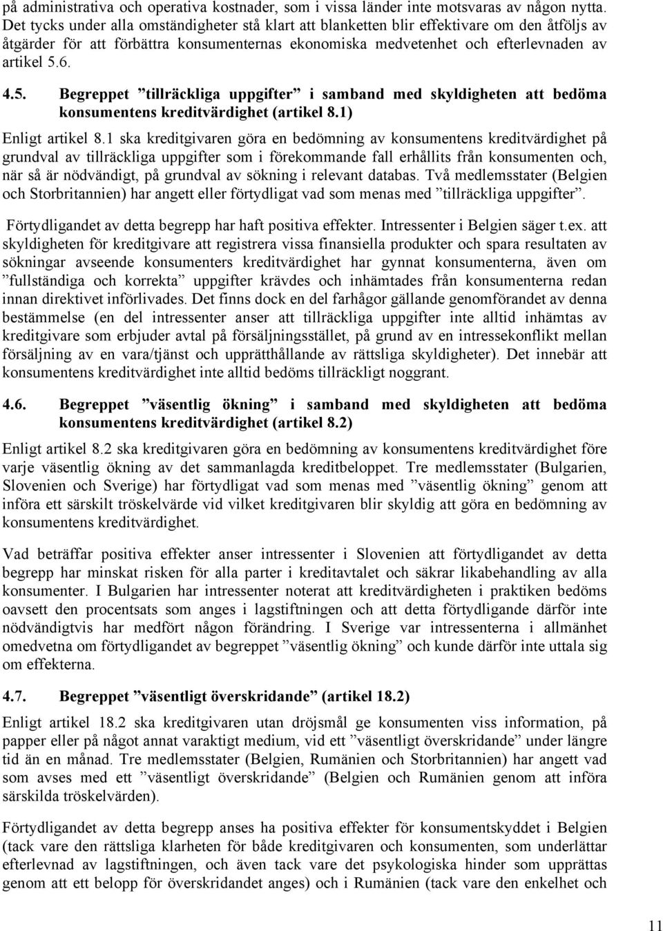 6. 4.5. Begreppet tillräckliga uppgifter i samband med skyldigheten att bedöma konsumentens kreditvärdighet (artikel 8.1) Enligt artikel 8.