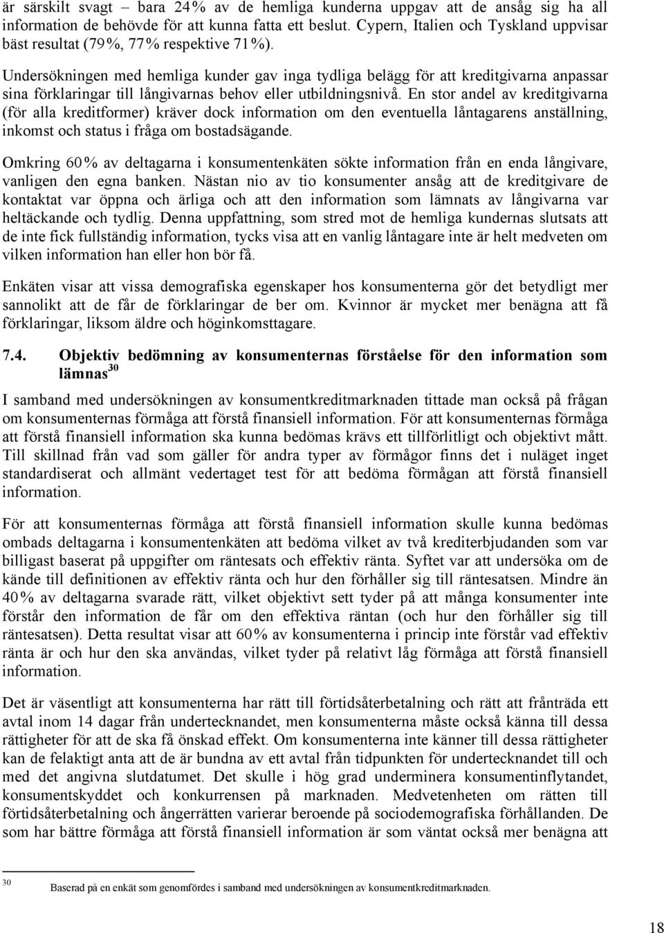 Undersökningen med hemliga kunder gav inga tydliga belägg för att kreditgivarna anpassar sina förklaringar till långivarnas behov eller utbildningsnivå.