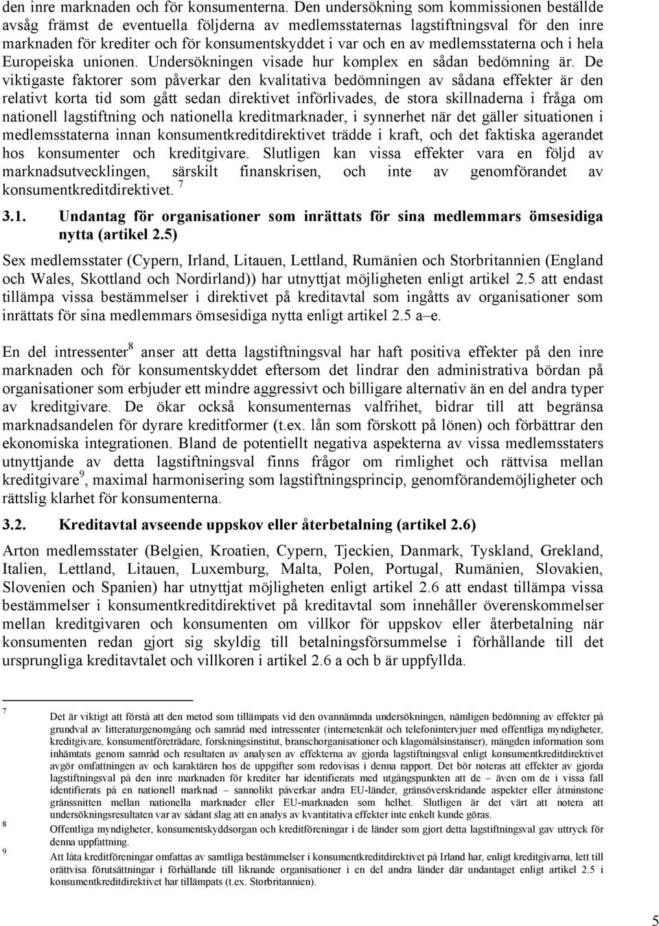 medlemsstaterna och i hela Europeiska unionen. Undersökningen visade hur komplex en sådan bedömning är.