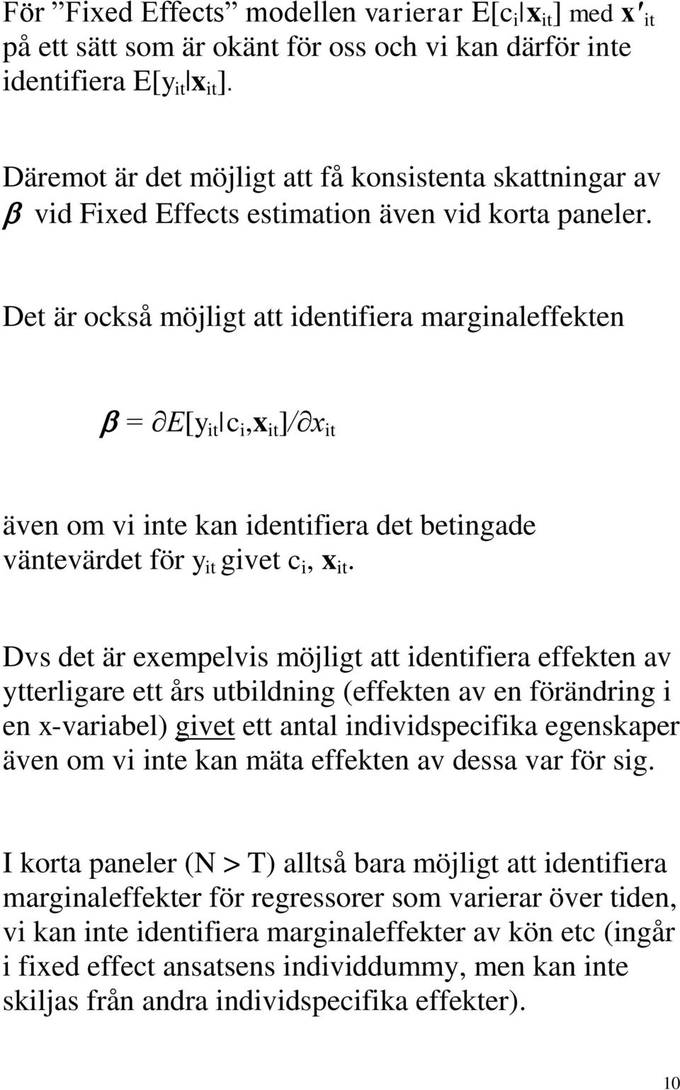 Det är också möjligt att identifiera marginaleffekten = E[y it c i,x it ]/ x it även om vi inte kan identifiera det betingade väntevärdet för y it givet c i, x it.