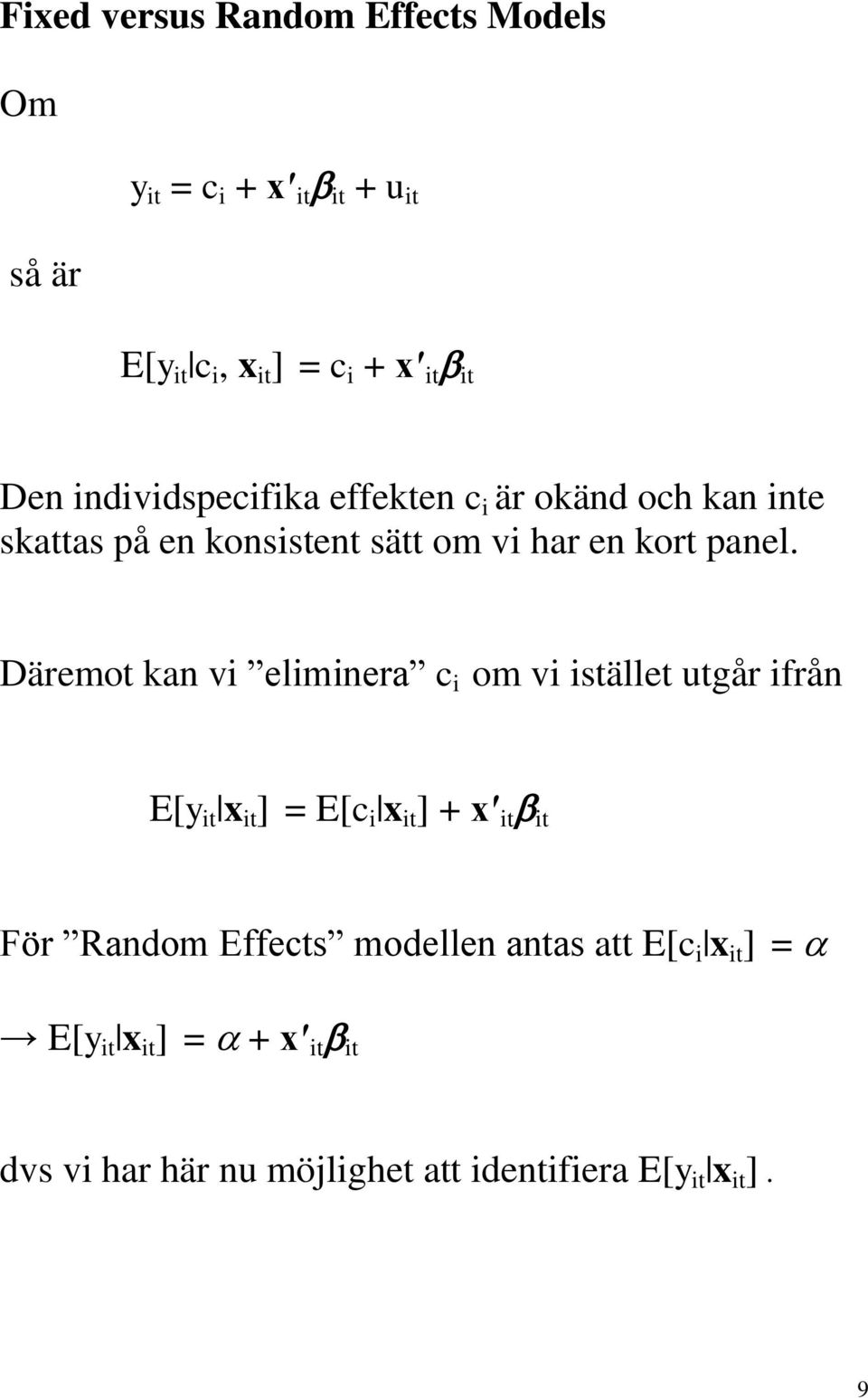 Däremot kan vi eliminera c i om vi istället utgår ifrån E[y it x it ] = E[c i x it ] + x it it För Random