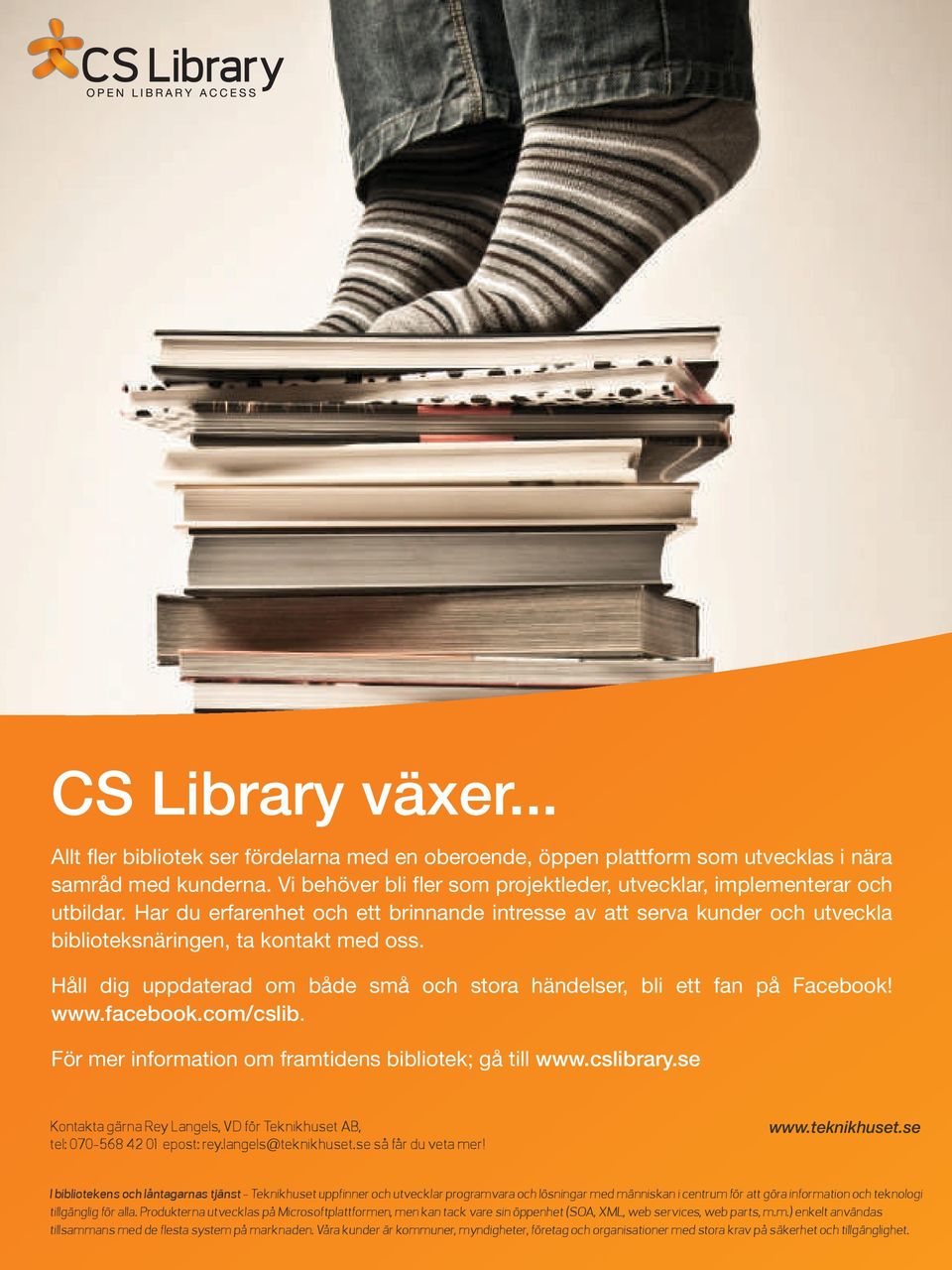 Håll dig uppdaterad om både små och stora händelser, bli ett fan på Facebook! www.facebook.com/cslib. För mer information om framtidens bibliotek; gå till www.cslibrary.