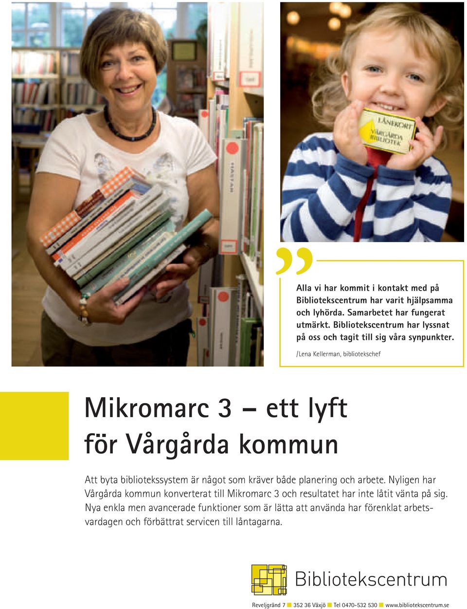 /Lena Kellerman, bibliotekschef Mikromarc 3 ett lyft för Vårgårda kommun Att byta bibliotekssystem är något som kräver både planering och arbete.