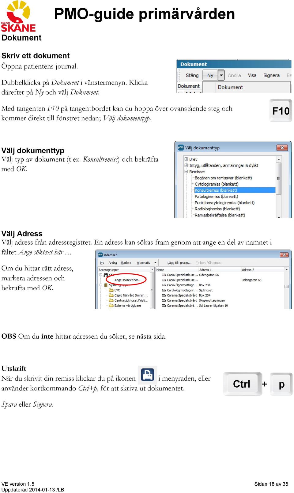 Konsultremiss) och bekräfta med OK. Välj Adress Välj adress från adressregistret.