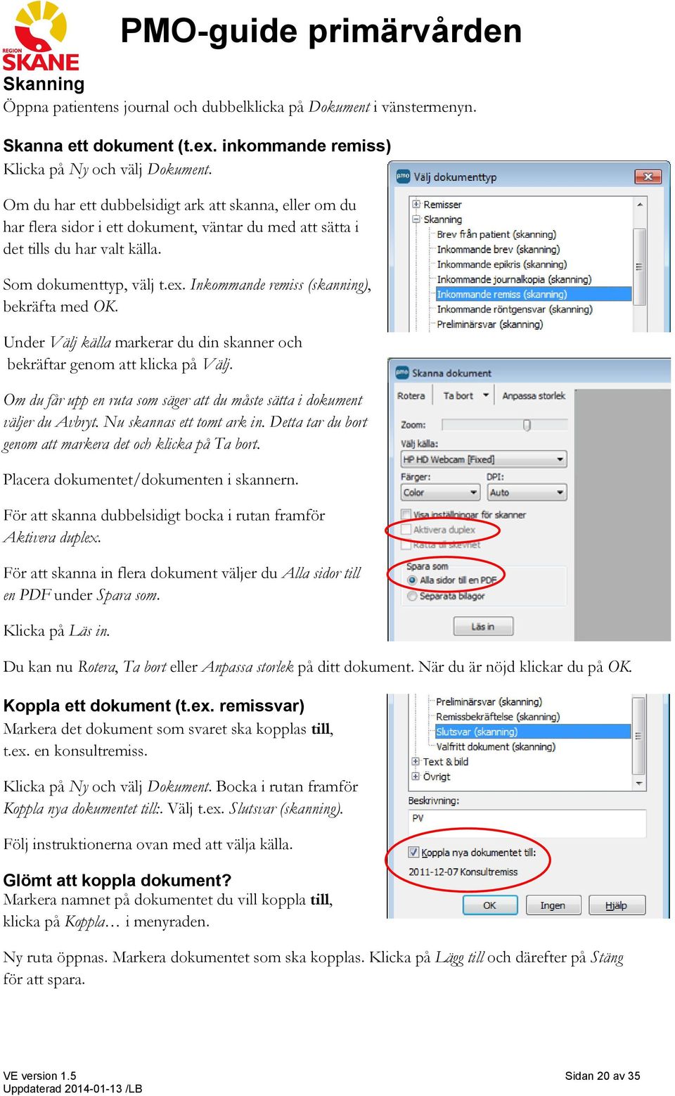 Inkommande remiss (skanning), bekräfta med OK. Under Välj källa markerar du din skanner och bekräftar genom att klicka på Välj.