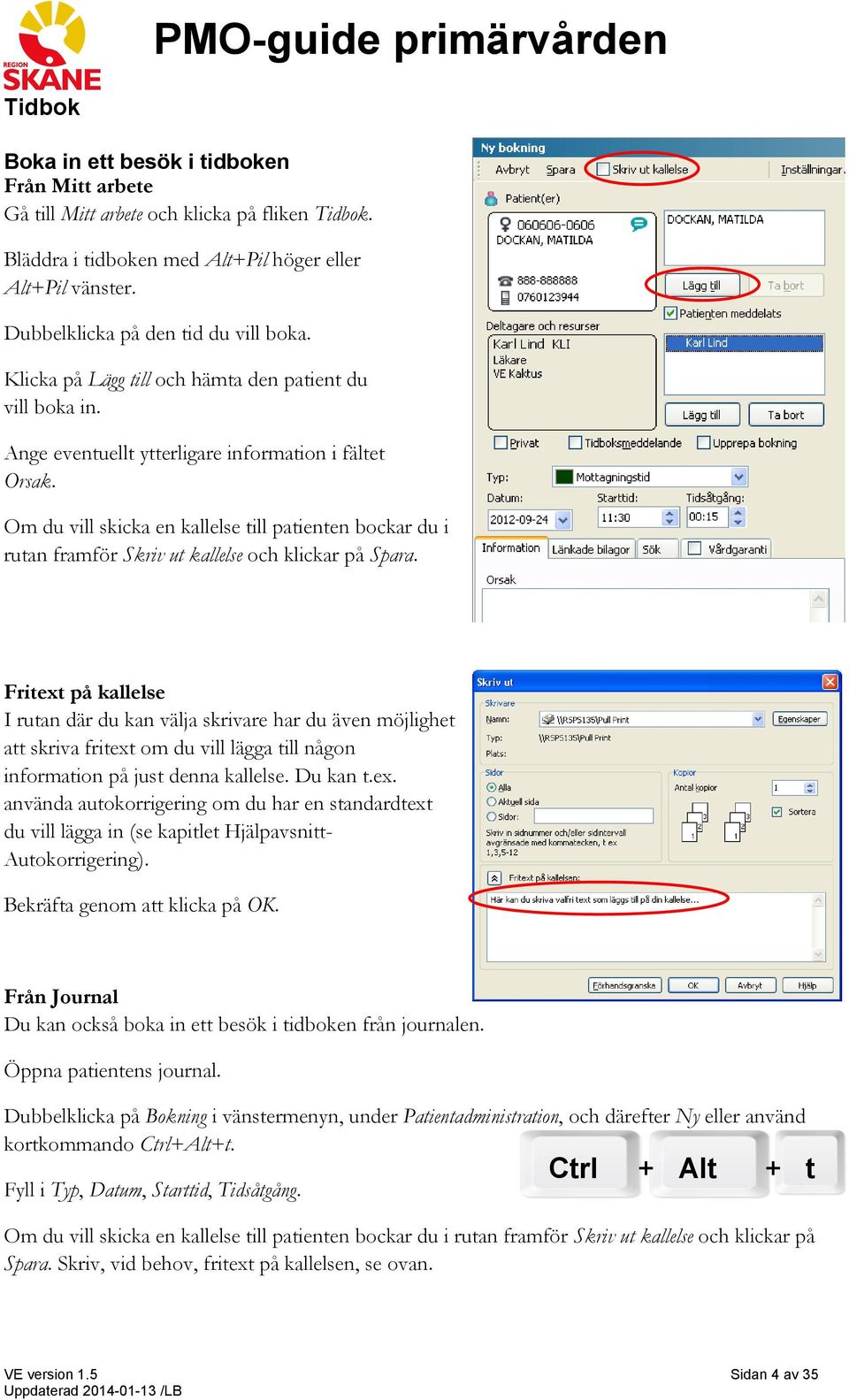 Om du vill skicka en kallelse till patienten bockar du i rutan framför Skriv ut kallelse och klickar på Spara.