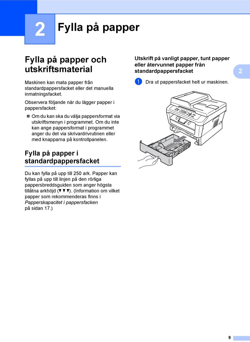 Om du inte kan ange pappersformat i programmet anger du det via skrivardrivrutinen eller med knapparna på kontrollpanelen.