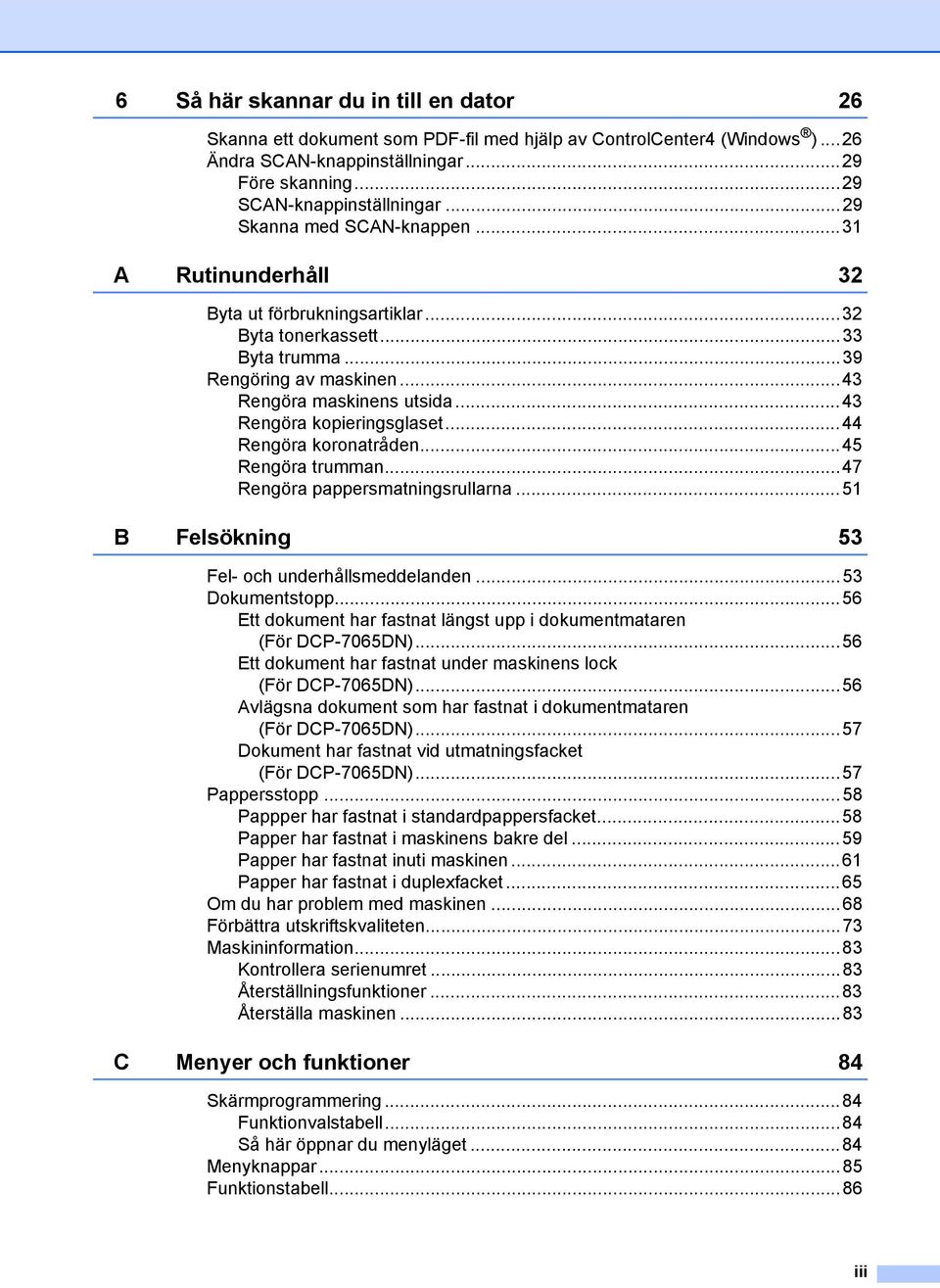 ..43 Rengöra kopieringsglaset...44 Rengöra koronatråden...45 Rengöra trumman...47 Rengöra pappersmatningsrullarna...51 B Felsökning 53 Fel- och underhållsmeddelanden...53 Dokumentstopp.