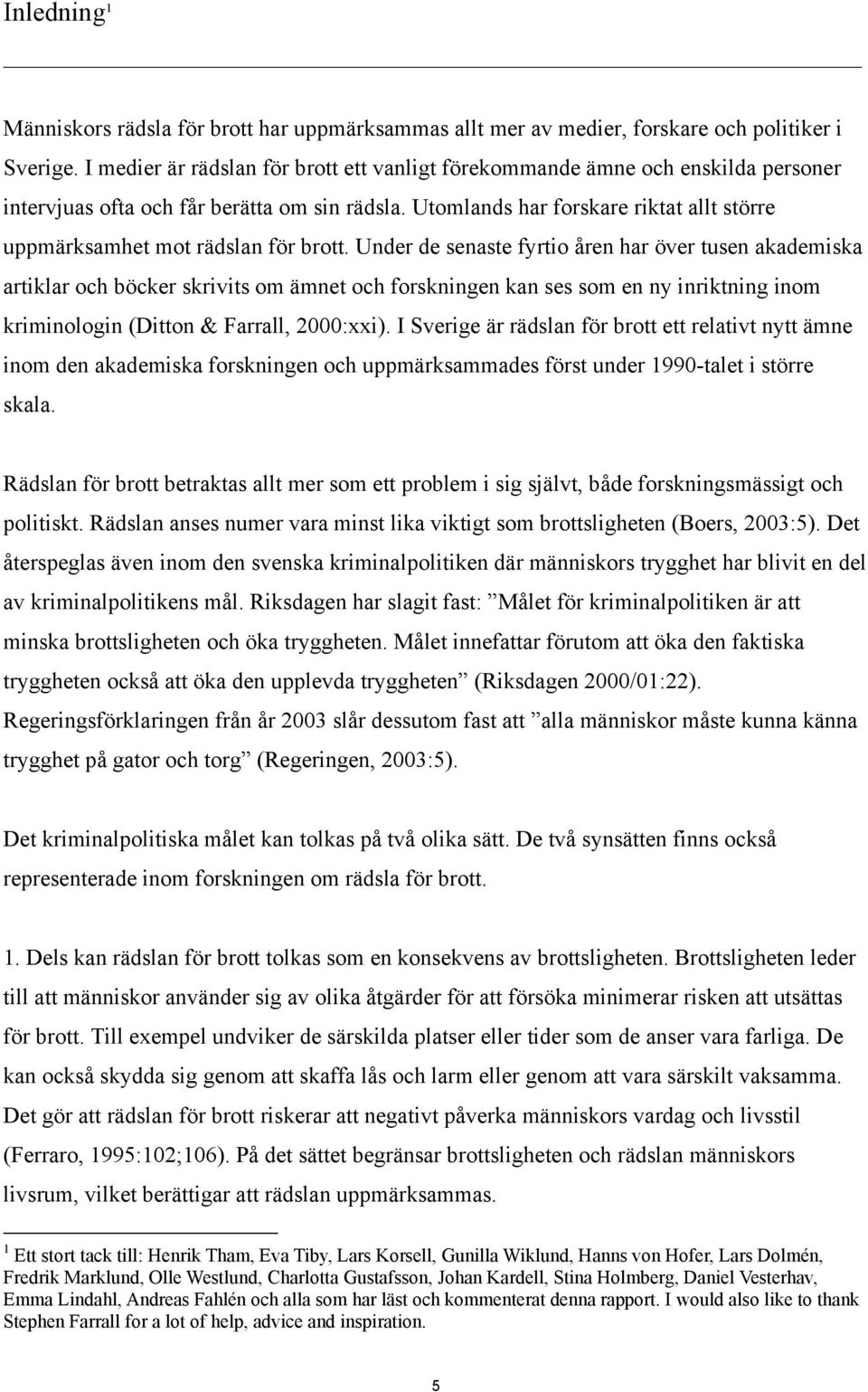 Utomlands har forskare riktat allt större uppmärksamhet mot rädslan för brott.