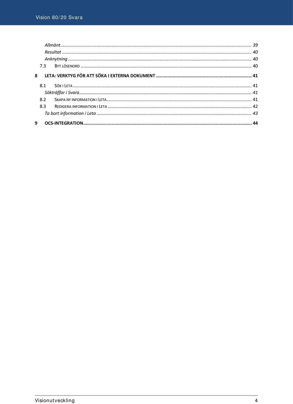 .. 41 Sökträffar i Svara... 41 8.2 SKAPA NY INFORMATION I LETA... 41 8.3 REDIGERA INFORMATION I LETA.