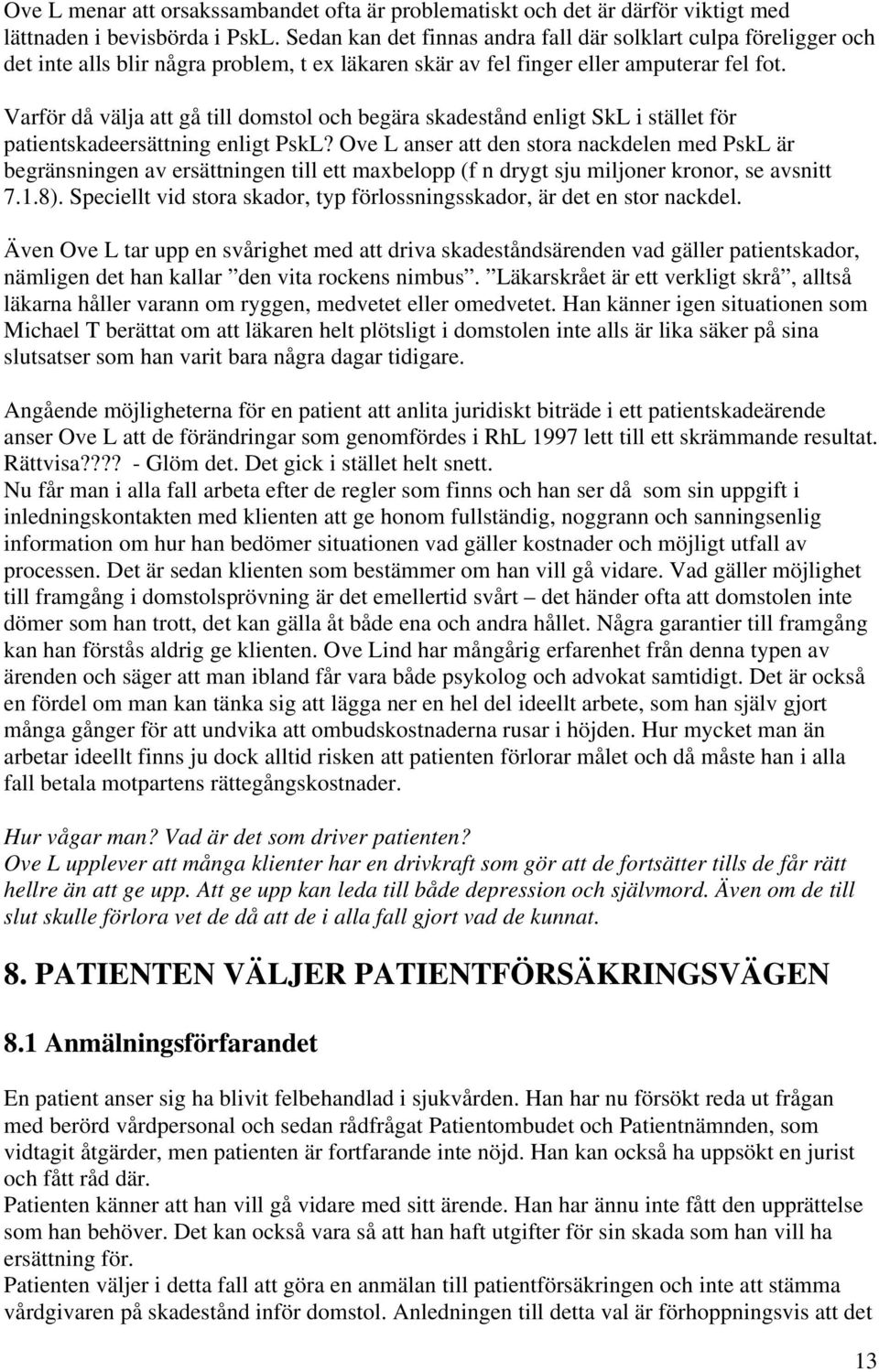 Varför då välja att gå till domstol och begära skadestånd enligt SkL i stället för patientskadeersättning enligt PskL?