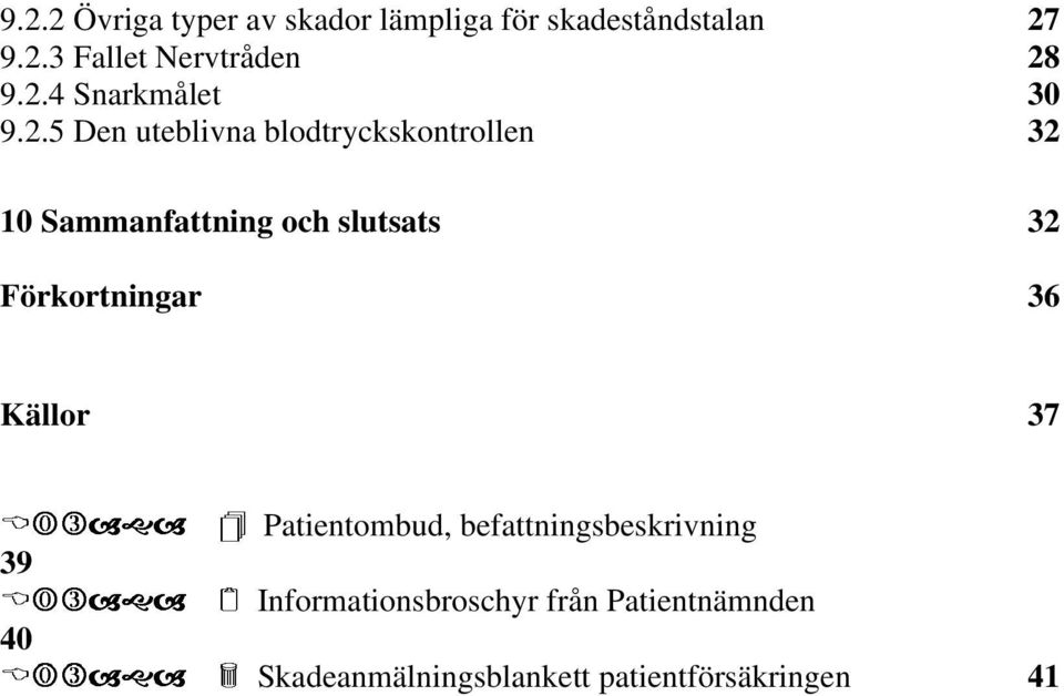 slutsats 32 Förkortningar 36 Källor 37 39 40 Patientombud, befattningsbeskrivning