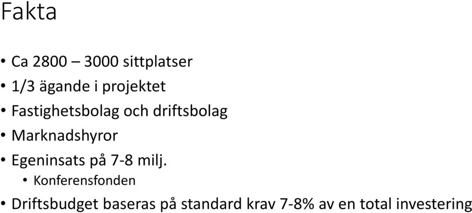 Marknadshyror Egeninsats på 7-8 milj.