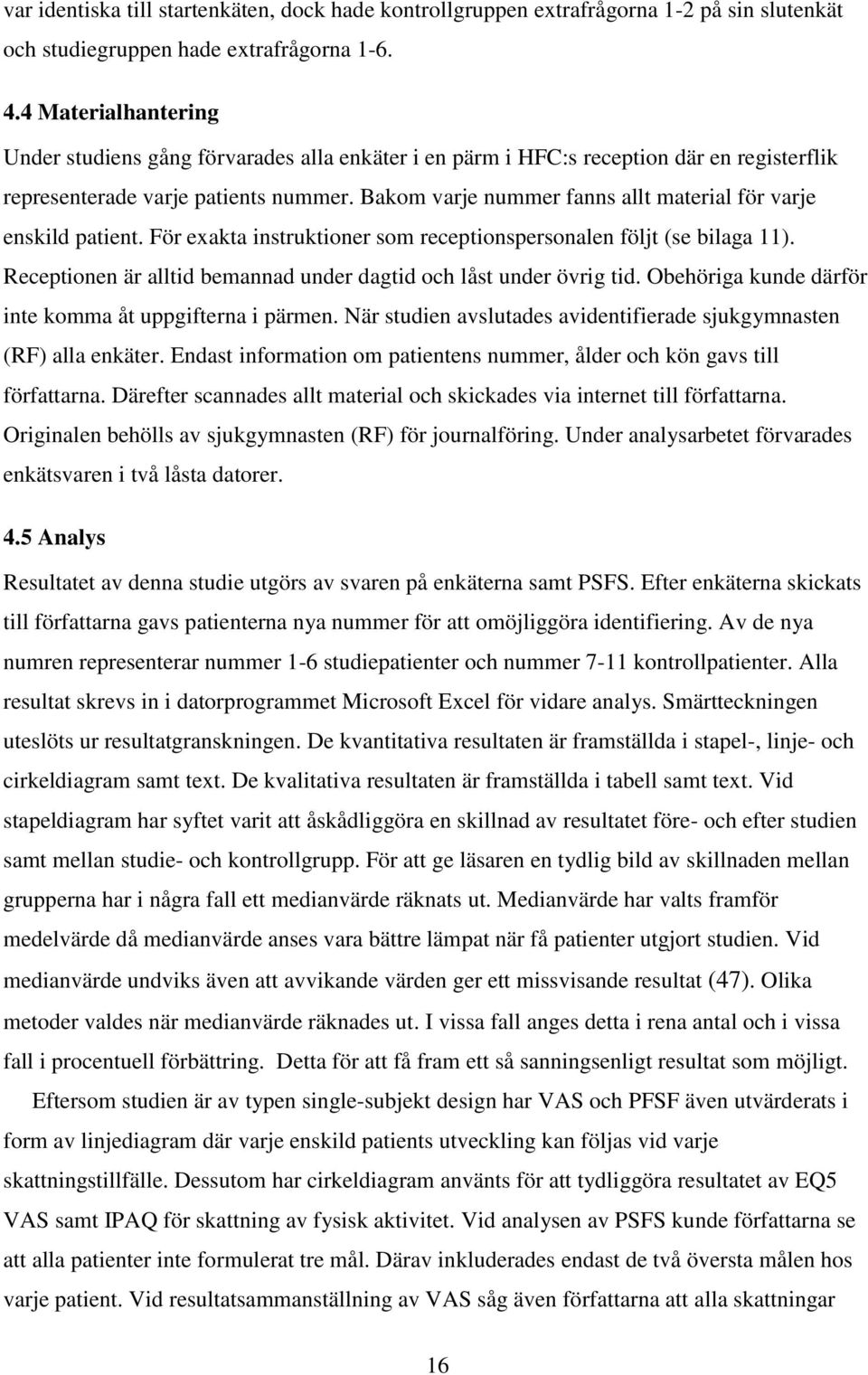 Bakom varje nummer fanns allt material för varje enskild patient. För exakta instruktioner som receptionspersonalen följt (se bilaga 11).