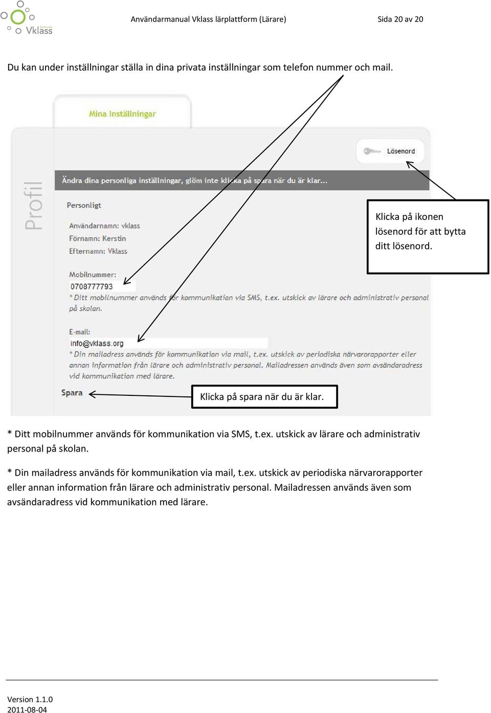 * Ditt mobilnummer används för kommunikation via SMS, t.ex. utskick av lärare och administrativ personal på skolan.