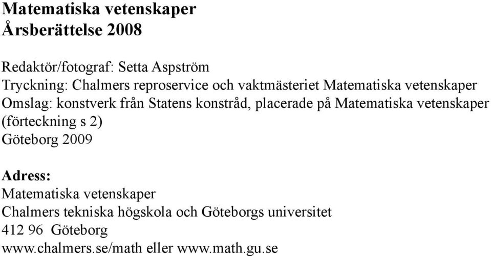 placerade på Matematiska vetenskaper (förteckning s 2) Göteborg 2009 Adress: Matematiska vetenskaper