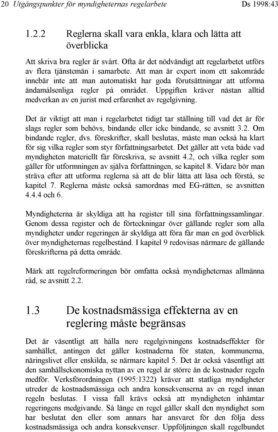 Att man är expert inom ett sakområde innebär inte att man automatiskt har goda förutsättningar att utforma ändamålsenliga regler på området.